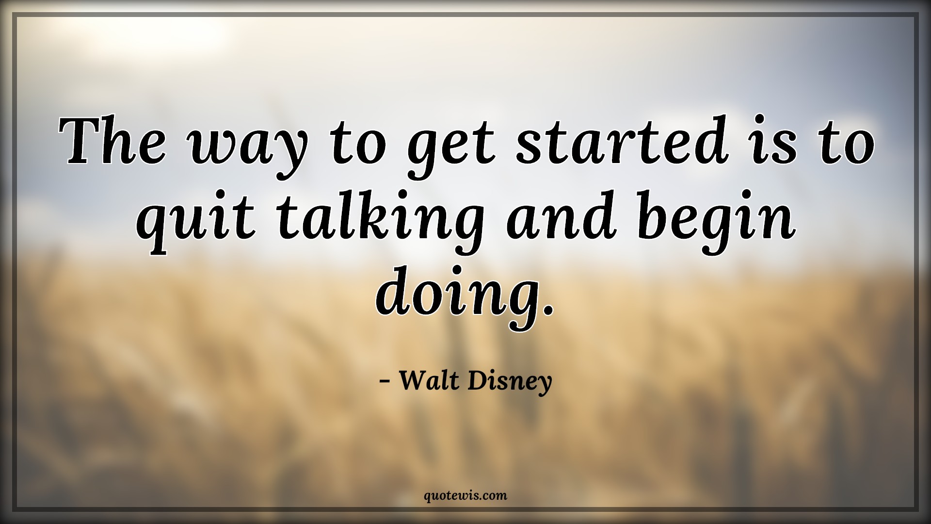 The way to get started is to quit talking and begin doing. - Walt Disney Quotes |  Get started Quotes, Quit Quotes, Start Quotes, Begin Quotes, Make it happen Quotes, Motivational Quotes, The way to get started is to quit talking and begin doing. - Walt Disney Quotes |  Get started Quotes, Quit Quotes, Start Quotes, Begin Quotes, Make it happen Quotes, Motivational Quotes,