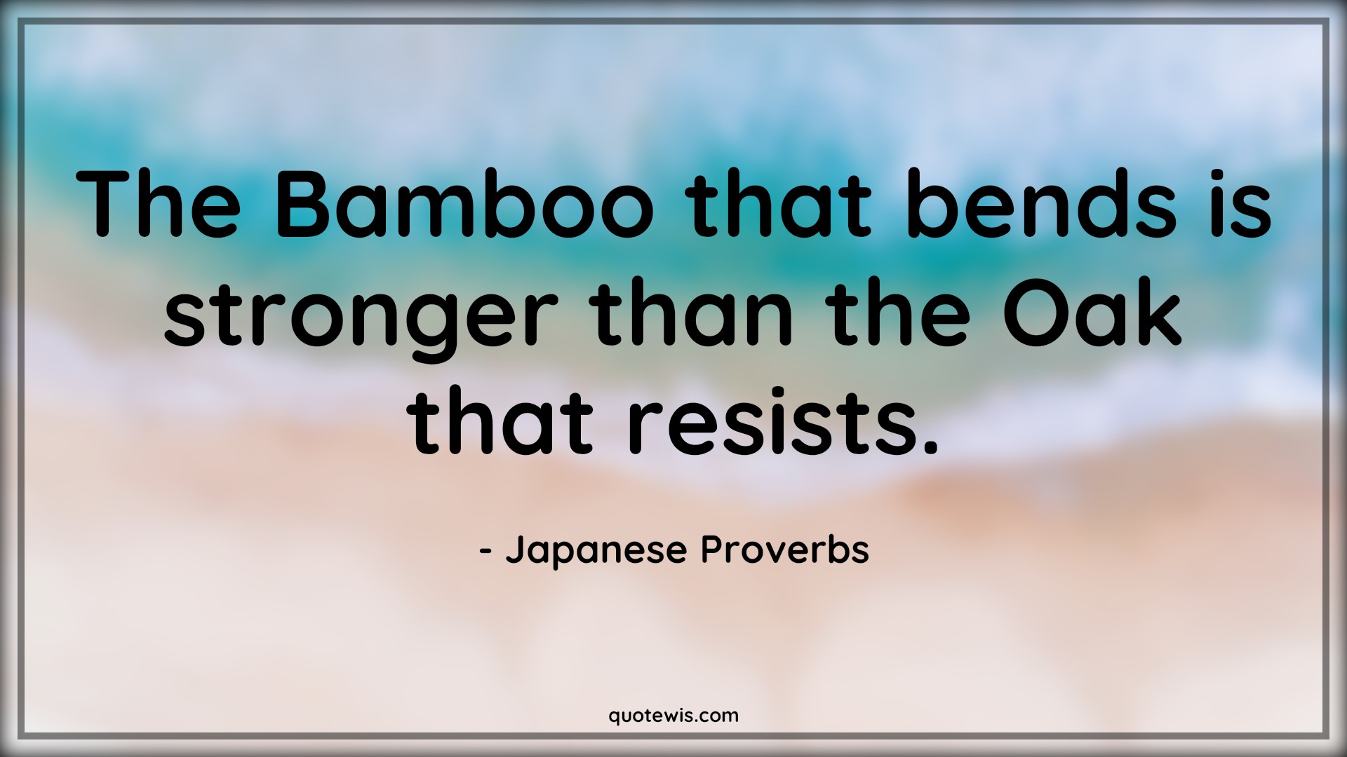 The Bamboo that bends is stronger than the Oak that resists. - Japanese Proverbs Quotes | Bend Quotes, Strong Quotes, Resist Quotes, The Bamboo that bends is stronger than the Oak that resists. - Japanese Proverbs Quotes | Bend Quotes, Strong Quotes, Resist Quotes,
