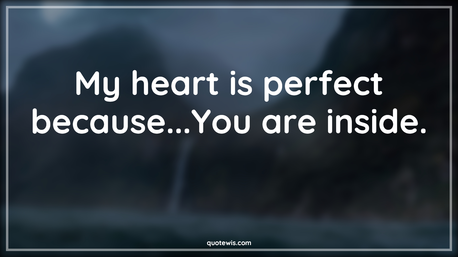 My heart is perfect because...You are inside. - Anonymous Quotes |  Heart Quotes, Heart touching Quotes, Perfection Quotes, Love Quotes, Love Quotes for Him , Love Quotes for Her, Love you Quotes, My heart is perfect because...You are inside. - Anonymous Quotes |  Heart Quotes, Heart touching Quotes, Perfection Quotes, Love Quotes, Love Quotes for Him , Love Quotes for Her, Love you Quotes,
