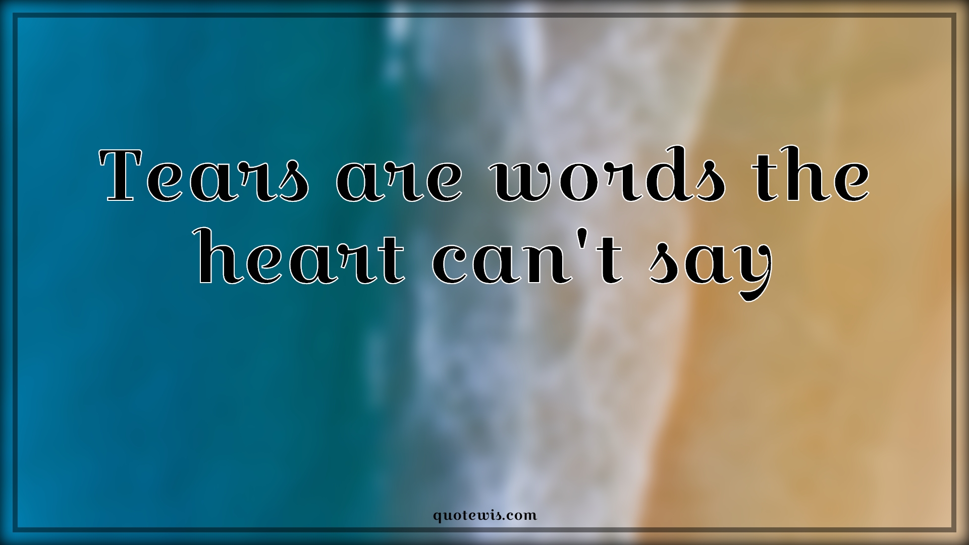 Tears are words the heart can't say - Anonymous Quotes |  Tears are words the heart can't say - Anonymous Quotes |