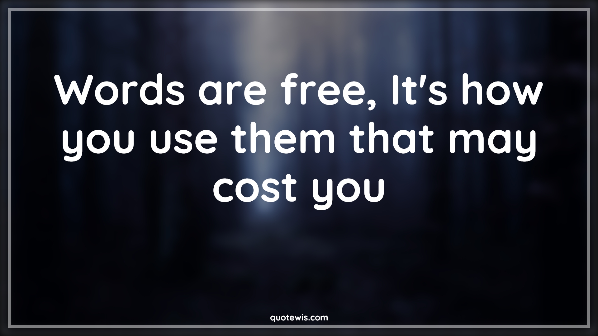 Words are free, It's how you use them that may cost you - Anonymous Quotes |  Words are free, It's how you use them that may cost you - Anonymous Quotes |