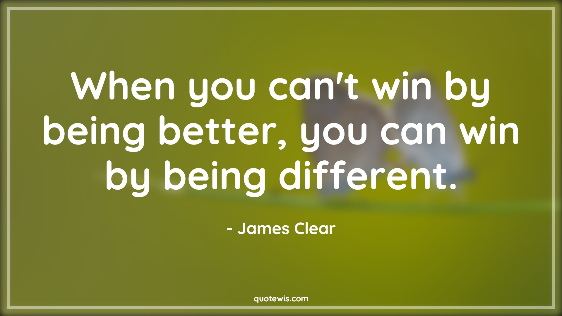 When you can't win by being better, you can win by being different. - James Clear Quotes |  Being better Quotes, Being different Quotes, Winning Quotes, Different Quotes, Better Quotes, Motivational Quotes, Life Quotes, When you can't win by being better, you can win by being different. - James Clear Quotes |  Being better Quotes, Being different Quotes, Winning Quotes, Different Quotes, Better Quotes, Motivational Quotes, Life Quotes,