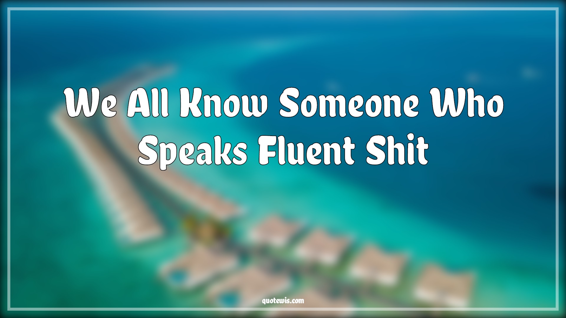 We All Know Someone Who Speaks Fluent Shit - Anonymous Quotes |  We All Know Someone Who Speaks Fluent Shit - Anonymous Quotes |