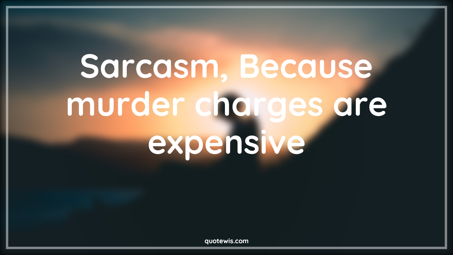 Sarcasm, Because murder charges are expensive - Anonymous Quotes |  Sarcastic Quotes, Short sarcastic Quotes, Because Quotes, Murder Quotes, Charge Quotes, Expensive Quotes, Sarcasm, Because murder charges are expensive - Anonymous Quotes |  Sarcastic Quotes, Short sarcastic Quotes, Because Quotes, Murder Quotes, Charge Quotes, Expensive Quotes,