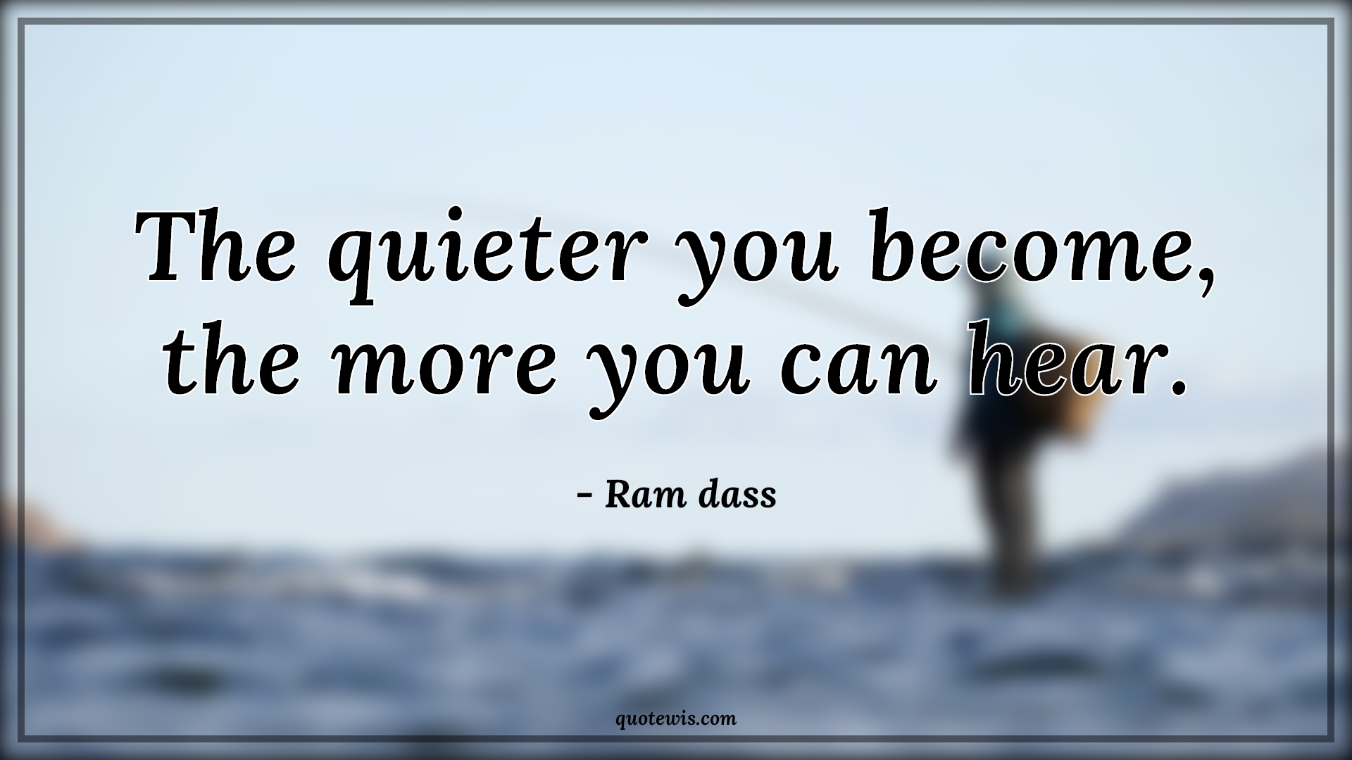 The quieter you become, the more you can hear. - Ram dass Quotes |  Silent Quotes, Quiet Quotes, Be quiet Quotes, Listening Quotes, Short Quotes, The quieter you become, the more you can hear. - Ram dass Quotes |  Silent Quotes, Quiet Quotes, Be quiet Quotes, Listening Quotes, Short Quotes,