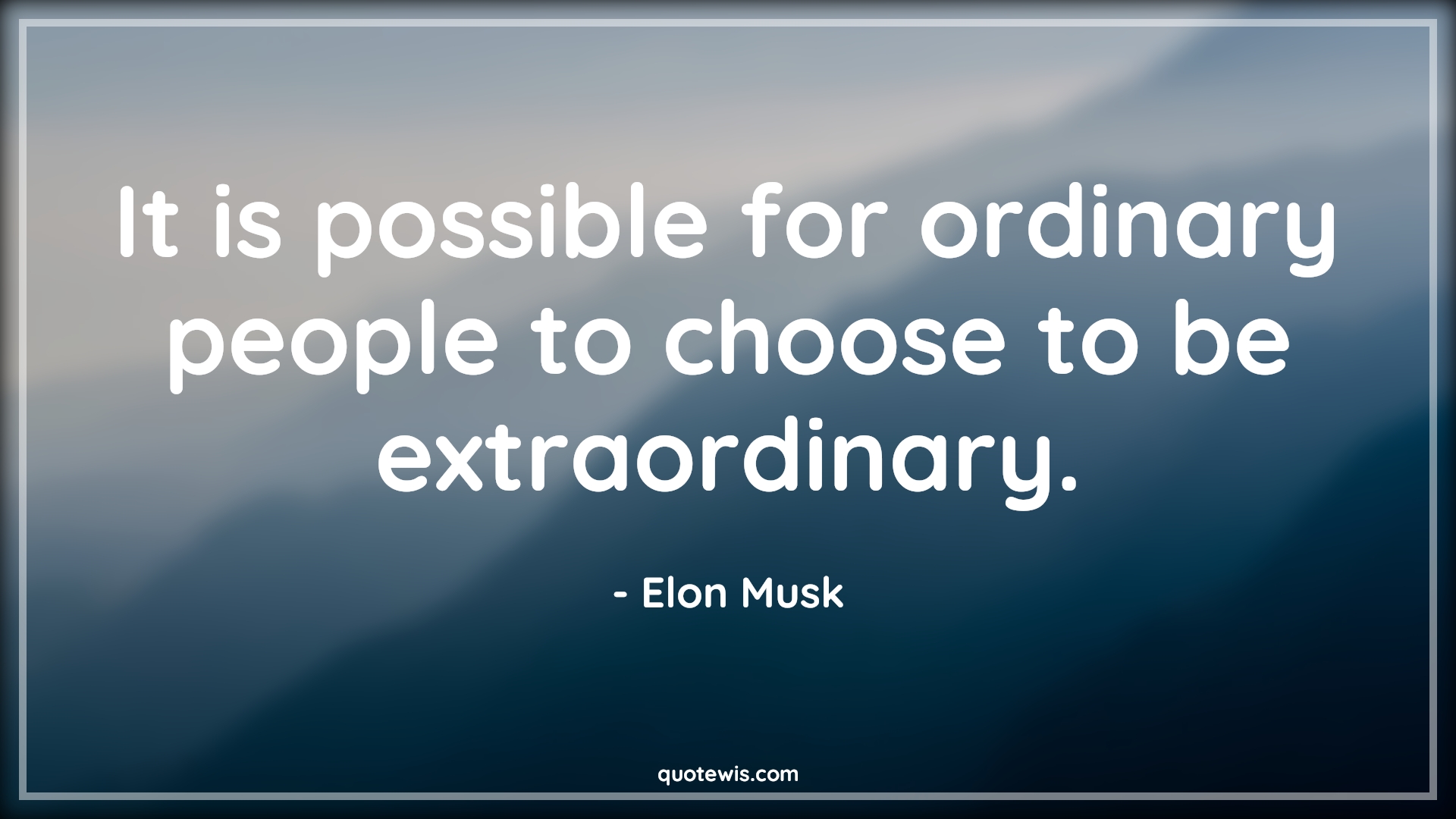It is possible for ordinary people to choose to be extraordinary. - Elon Musk Quotes |  It is possible for ordinary people to choose to be extraordinary. - Elon Musk Quotes |