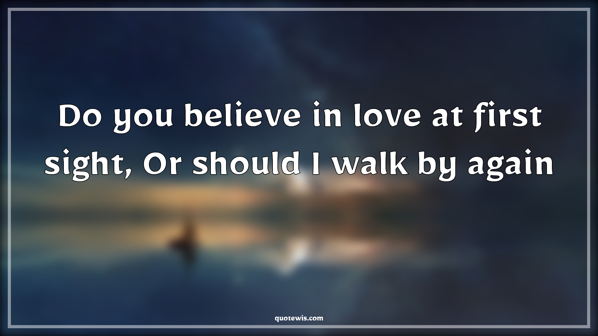 Do you believe in love at first sight, Or should I walk by again - Anonymous Quotes |  Love at first sight Quotes, Pick-up Lines, Short Pick-up Lines, Pick-up Lines for Her, Pick-up lines for Him, Flirting Quotes, Short flirting Quotes, Romantic Quotes, Do you believe in love at first sight, Or should I walk by again - Anonymous Quotes |  Love at first sight Quotes, Pick-up Lines, Short Pick-up Lines, Pick-up Lines for Her, Pick-up lines for Him, Flirting Quotes, Short flirting Quotes, Romantic Quotes,