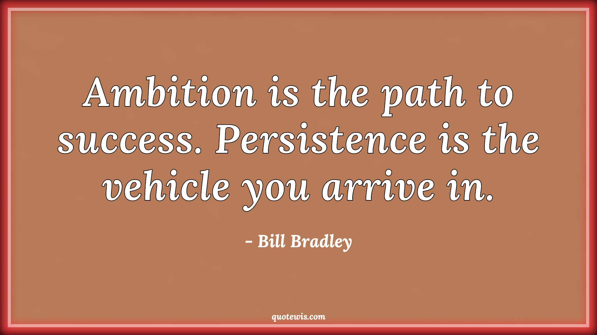 Ambition is the path to success. Persistence is the vehicle you arrive in. - Bill Bradley Quotes |  Ambition Quotes, Success Quotes, Short success Quotes, Short ambition Quotes, Path Quotes, Persistence Quotes, Short persistence Quotes, Ambition is the path to success. Persistence is the vehicle you arrive in. - Bill Bradley Quotes |  Ambition Quotes, Success Quotes, Short success Quotes, Short ambition Quotes, Path Quotes, Persistence Quotes, Short persistence Quotes,