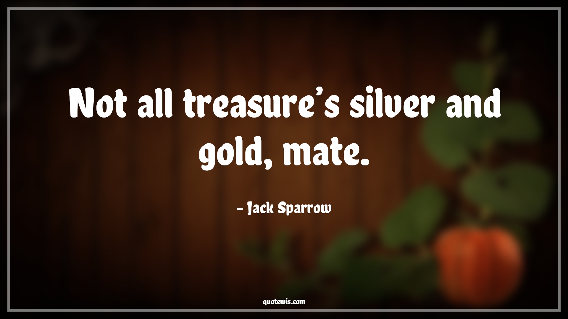 Not all treasure’s silver and gold, mate. - Jack Sparrow Quotes |  Pirates of the caribbean Quotes, Movie Quotes, Treasure Quotes, Not all treasure’s silver and gold, mate. - Jack Sparrow Quotes |  Pirates of the caribbean Quotes, Movie Quotes, Treasure Quotes,