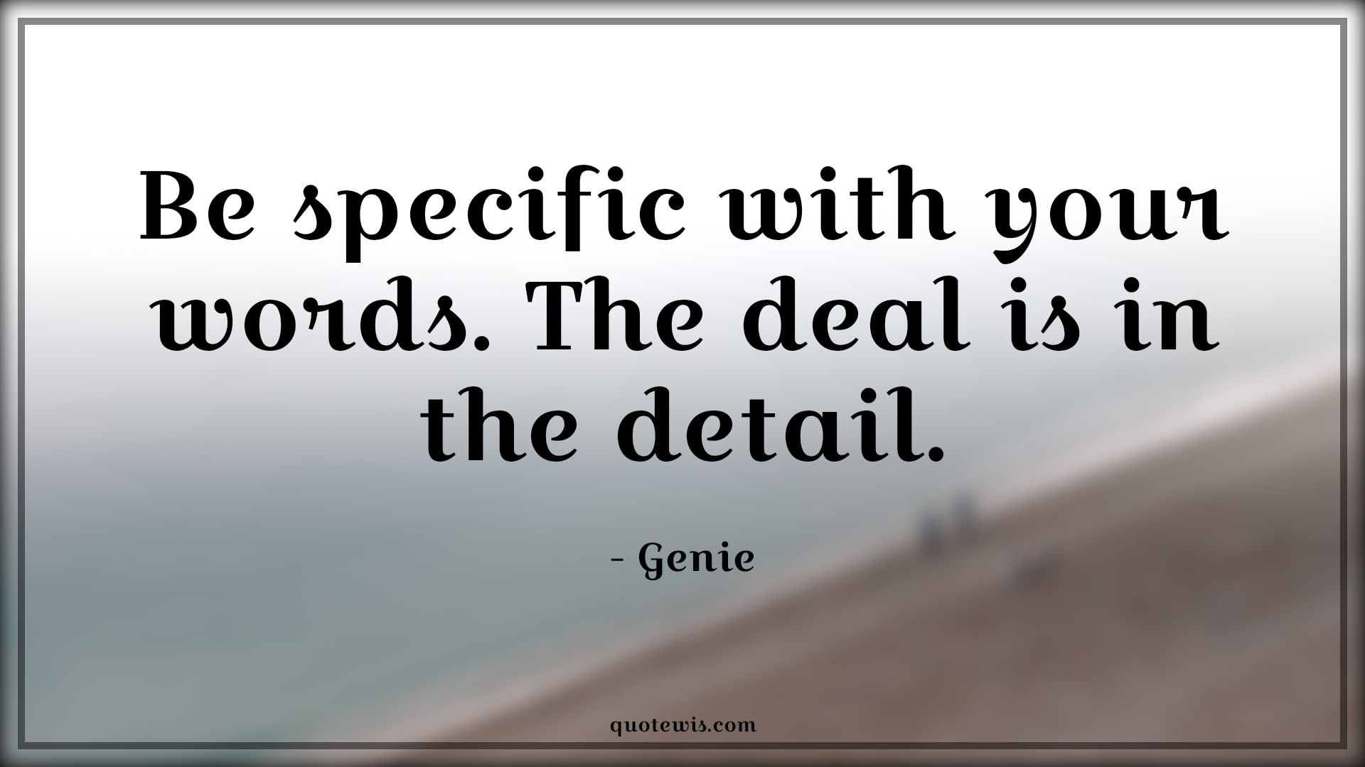 Be specific with your words. The deal is in the detail. - Genie Quotes |  Aladdin movie Quotes, Movie Quotes, Be specific with your words. The deal is in the detail. - Genie Quotes |  Aladdin movie Quotes, Movie Quotes,