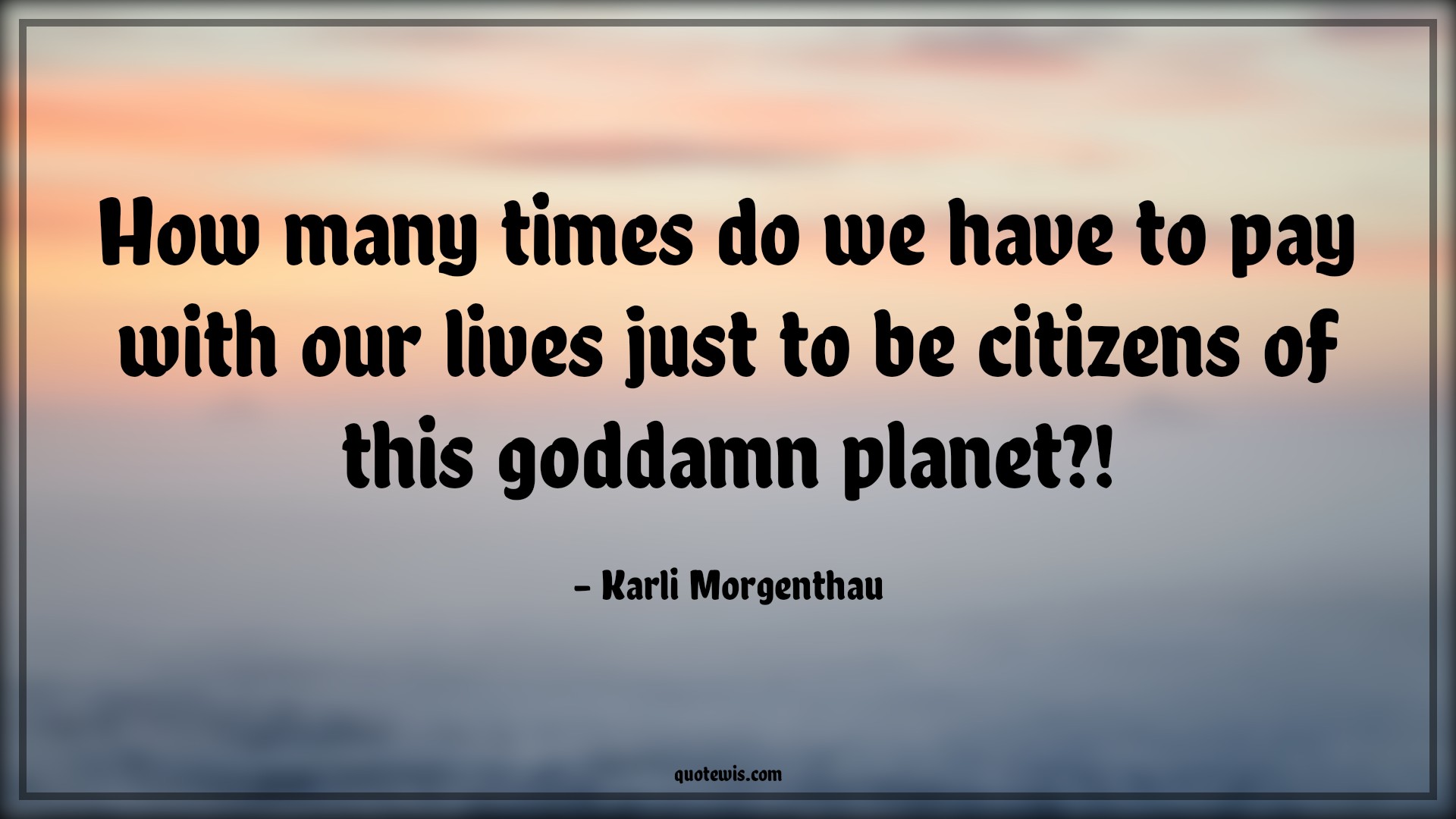How many times do we have to pay with our lives just to be citizens of this goddamn planet?! - Karli Morgenthau Quotes |  The falcon and the winter soldier Quotes, Tv shows & series Quotes, How many times do we have to pay with our lives just to be citizens of this goddamn planet?! - Karli Morgenthau Quotes |  The falcon and the winter soldier Quotes, Tv shows & series Quotes,