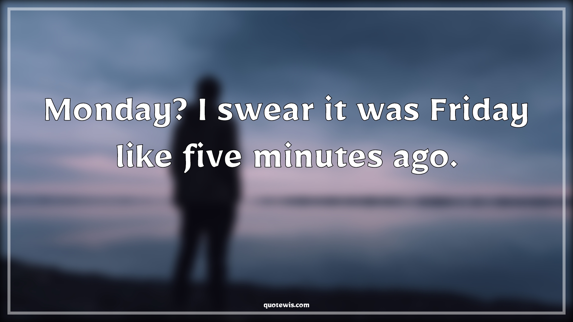 Monday? I swear it was Friday like five minutes ago. - Anonymous Quotes |  Monday Quotes, Funny Monday Quotes, Funny Quotes, Friday Quotes, Week Quotes, Monday? I swear it was Friday like five minutes ago. - Anonymous Quotes |  Monday Quotes, Funny Monday Quotes, Funny Quotes, Friday Quotes, Week Quotes,