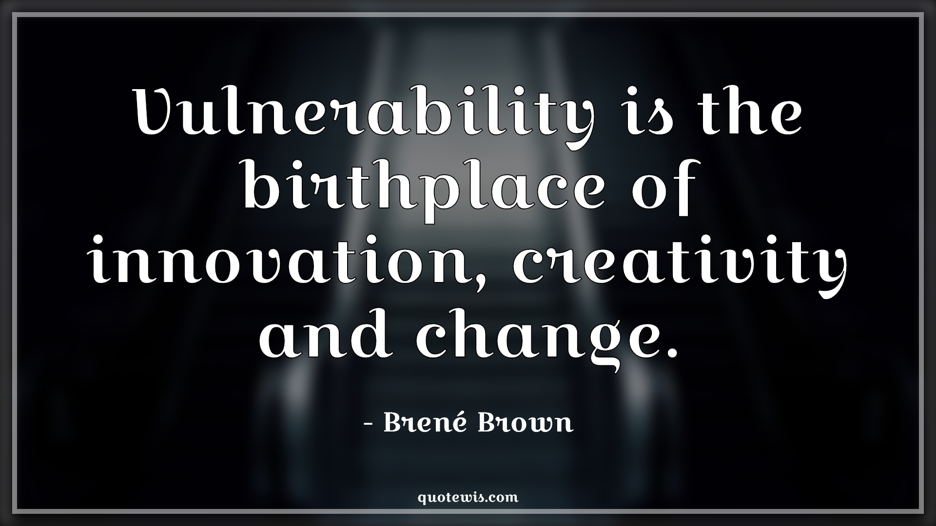 Vulnerability is the birthplace of innovation, creativity and change. - Brené Brown Quotes |  Innovation Quotes, Creativity Quotes, Vulnerable Quotes, Birthplace Quotes, Change Quotes, Short Quotes, Vulnerability is the birthplace of innovation, creativity and change. - Brené Brown Quotes |  Innovation Quotes, Creativity Quotes, Vulnerable Quotes, Birthplace Quotes, Change Quotes, Short Quotes,