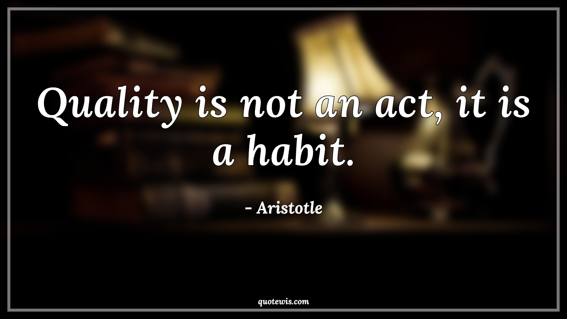 Quality is not an act, it is a habit. - Aristotle Quotes |  Quality Quotes, Habit Quotes, Quality is not an act, it is a habit. - Aristotle Quotes |  Quality Quotes, Habit Quotes,