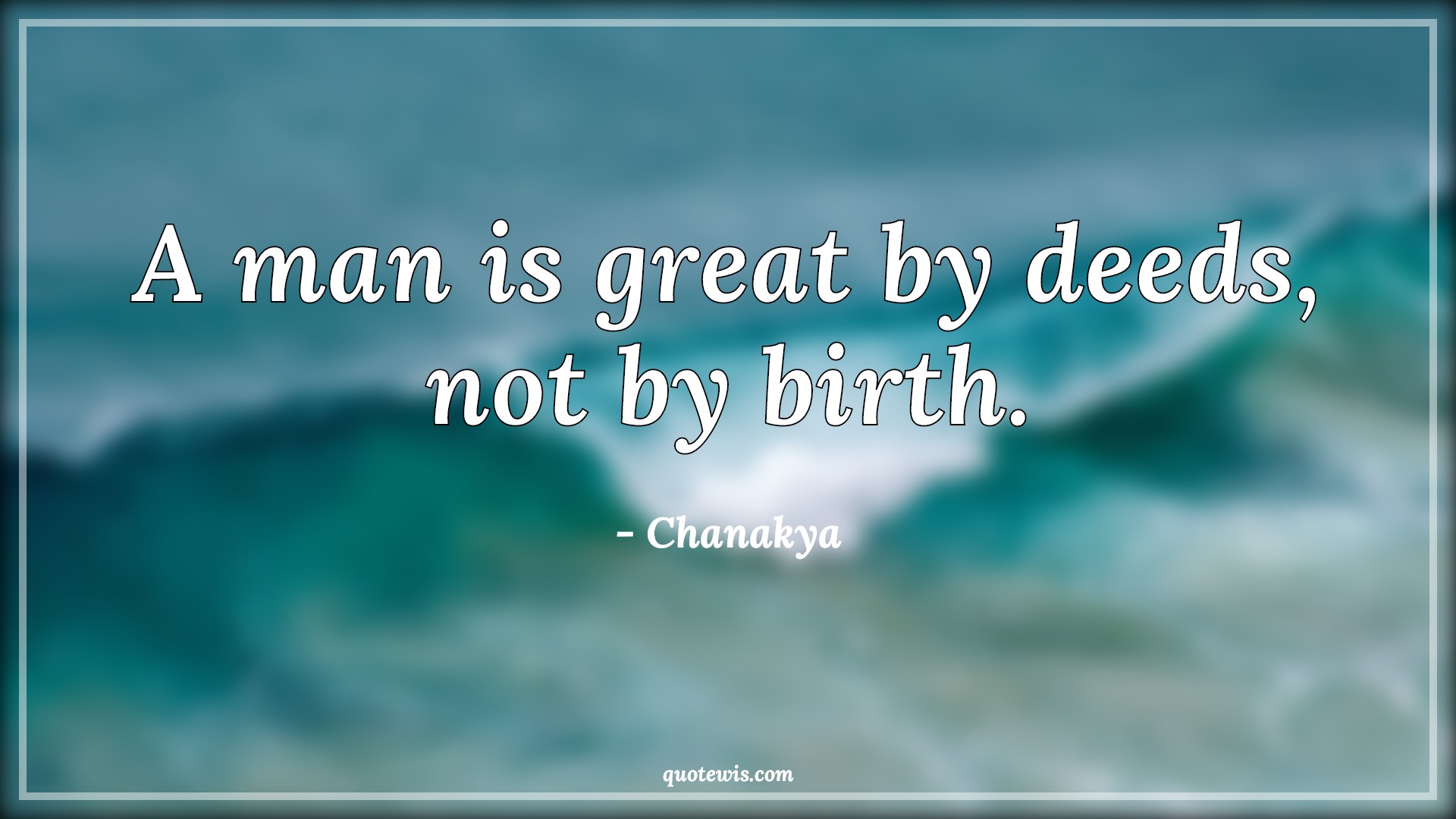 A man is great by deeds, not by birth. A man is great by deeds, not by birth.