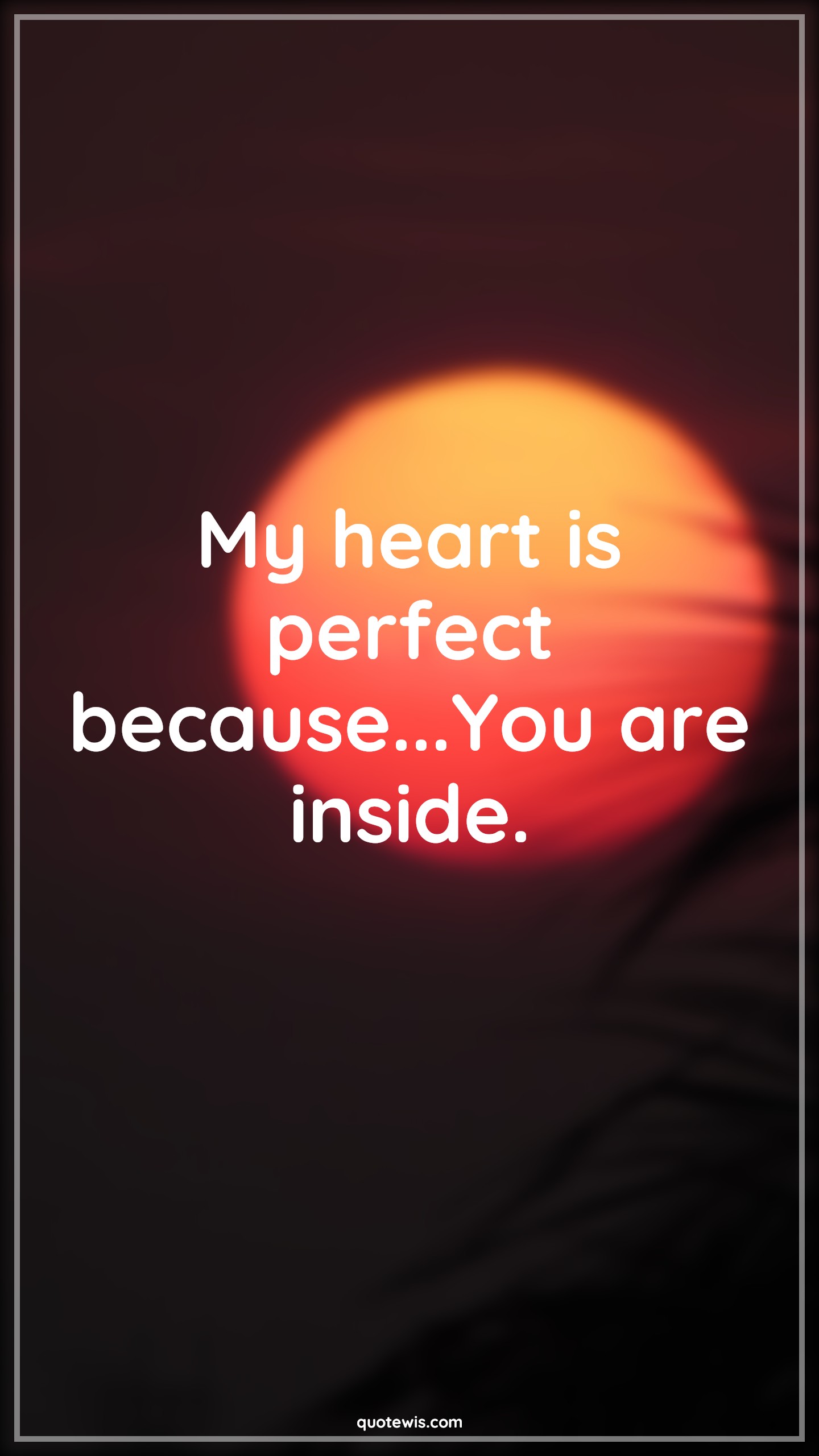 My heart is perfect because...You are inside. - Anonymous Quotes |  Heart Quotes, Heart touching Quotes, Perfection Quotes, Love Quotes, Love Quotes for Him , Love Quotes for Her, Love you Quotes, My heart is perfect because...You are inside. - Anonymous Quotes |  Heart Quotes, Heart touching Quotes, Perfection Quotes, Love Quotes, Love Quotes for Him , Love Quotes for Her, Love you Quotes,