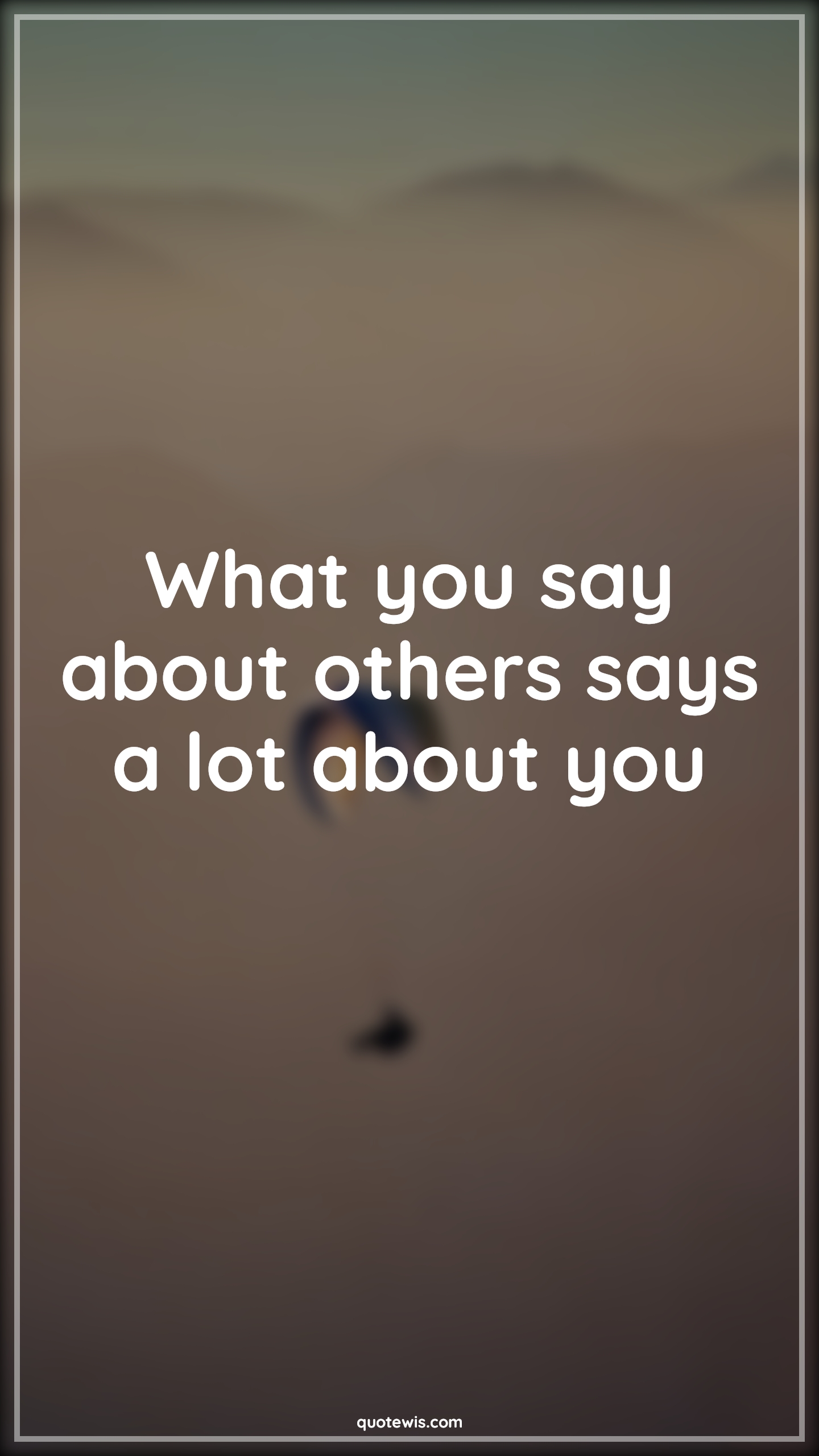 What you say about others says a lot about you - Anonymous Quotes |  What you say about others says a lot about you - Anonymous Quotes |