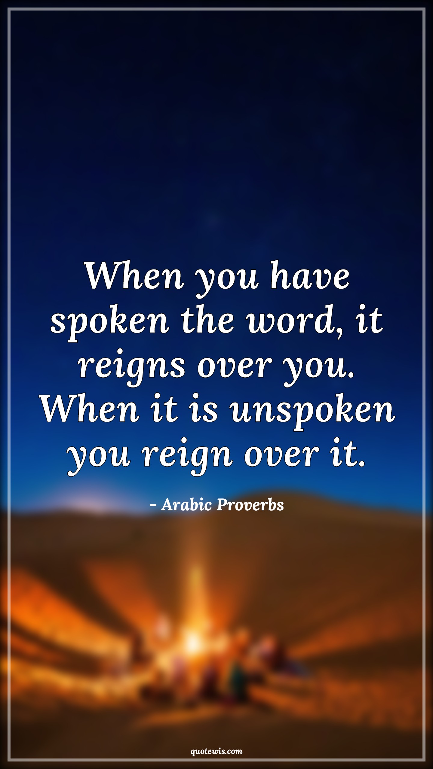 When you have spoken the word, it reigns over you. When it is unspoken you reign over it. - Arabic Proverbs Quotes | Speak Quotes, Word Quotes, Rule Quotes, Unspoken Quotes, Over Quotes, When you have spoken the word, it reigns over you. When it is unspoken you reign over it. - Arabic Proverbs Quotes | Speak Quotes, Word Quotes, Rule Quotes, Unspoken Quotes, Over Quotes,