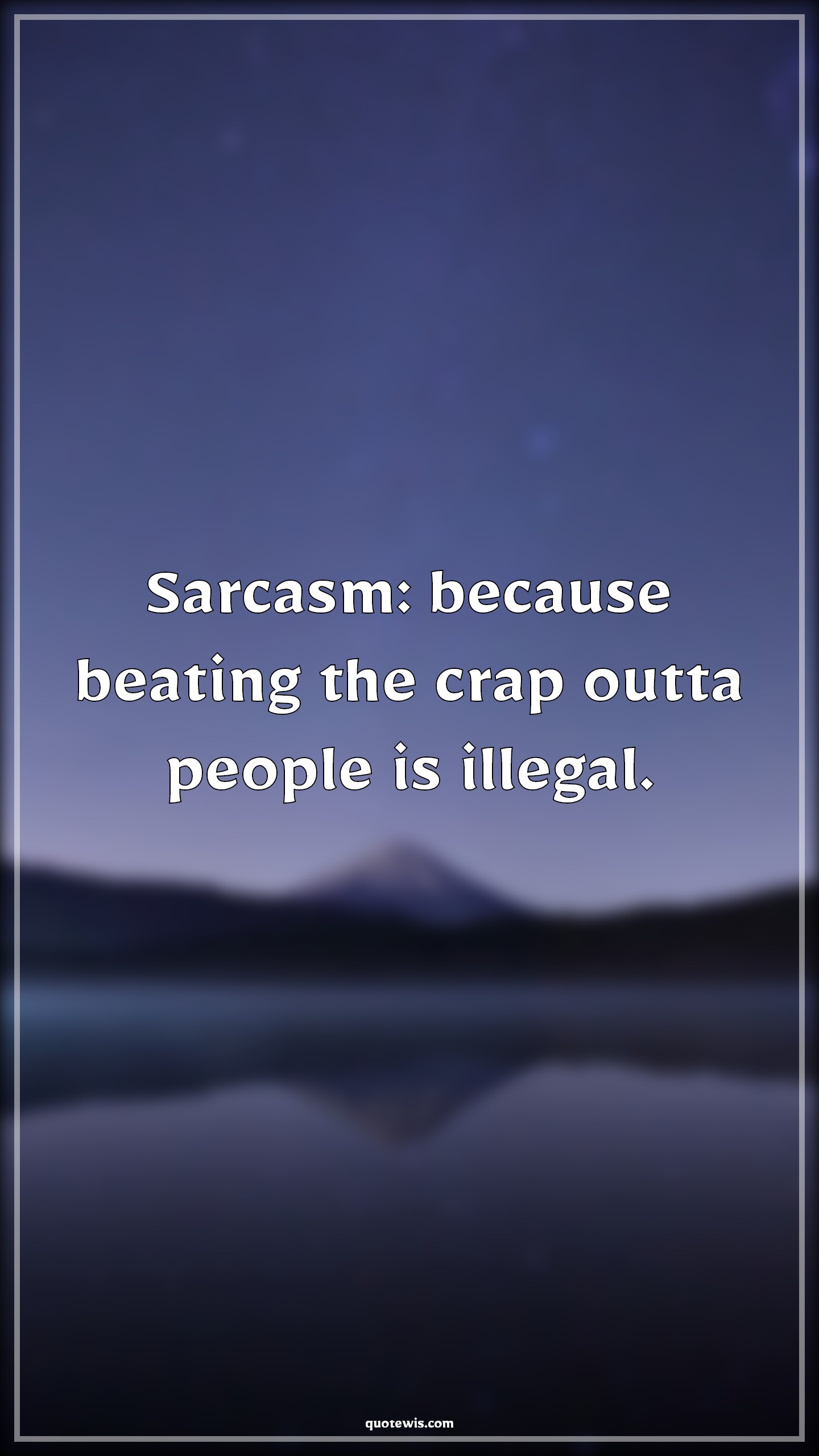Sarcasm: because beating the crap outta people is illegal. - Anonymous Quotes |  Sarcastic Quotes, Beat Quotes, Crap Quotes, People Quotes, Illegal Quotes, Stupid people Quotes, Sarcasm: because beating the crap outta people is illegal. - Anonymous Quotes |  Sarcastic Quotes, Beat Quotes, Crap Quotes, People Quotes, Illegal Quotes, Stupid people Quotes,
