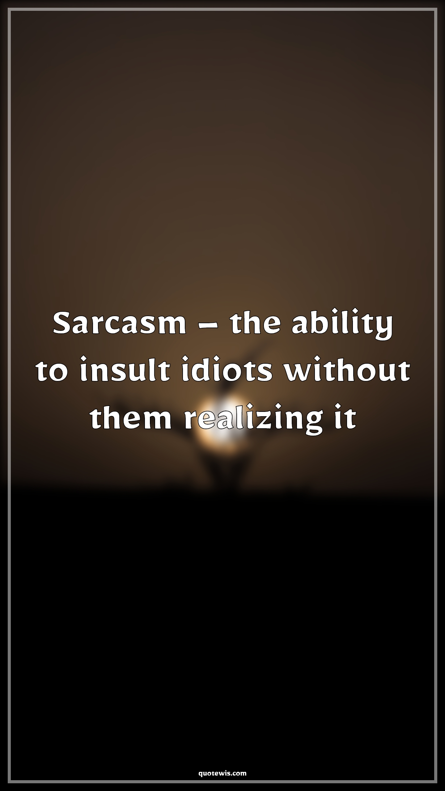 Sarcasm – the ability to insult idiots without them realizing it - Anonymous Quotes |  Sarcastic Quotes, Ability Quotes, Insult Quotes, Idiot Quotes, Realization Quotes, Sarcasm – the ability to insult idiots without them realizing it - Anonymous Quotes |  Sarcastic Quotes, Ability Quotes, Insult Quotes, Idiot Quotes, Realization Quotes,