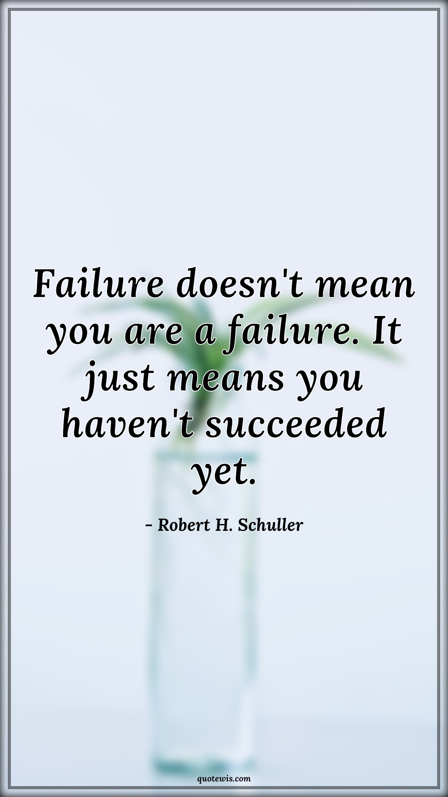 Failure doesn't mean you are a failure. It just means you haven't succeeded yet. - Robert H. Schuller Quotes |  Don't be afraid of failure Quotes, Failure Quotes, Don't quit Quotes, Never Give-Up Quotes, Keep trying Quotes, Learn from your mistakes Quotes, Learn from failure Quotes, Motivational Quotes, Inspirational Quotes, Stay positive (Be positive) Quotes, Failure doesn't mean you are a failure. It just means you haven't succeeded yet. - Robert H. Schuller Quotes |  Don't be afraid of failure Quotes, Failure Quotes, Don't quit Quotes, Never Give-Up Quotes, Keep trying Quotes, Learn from your mistakes Quotes, Learn from failure Quotes, Motivational Quotes, Inspirational Quotes, Stay positive (Be positive) Quotes,