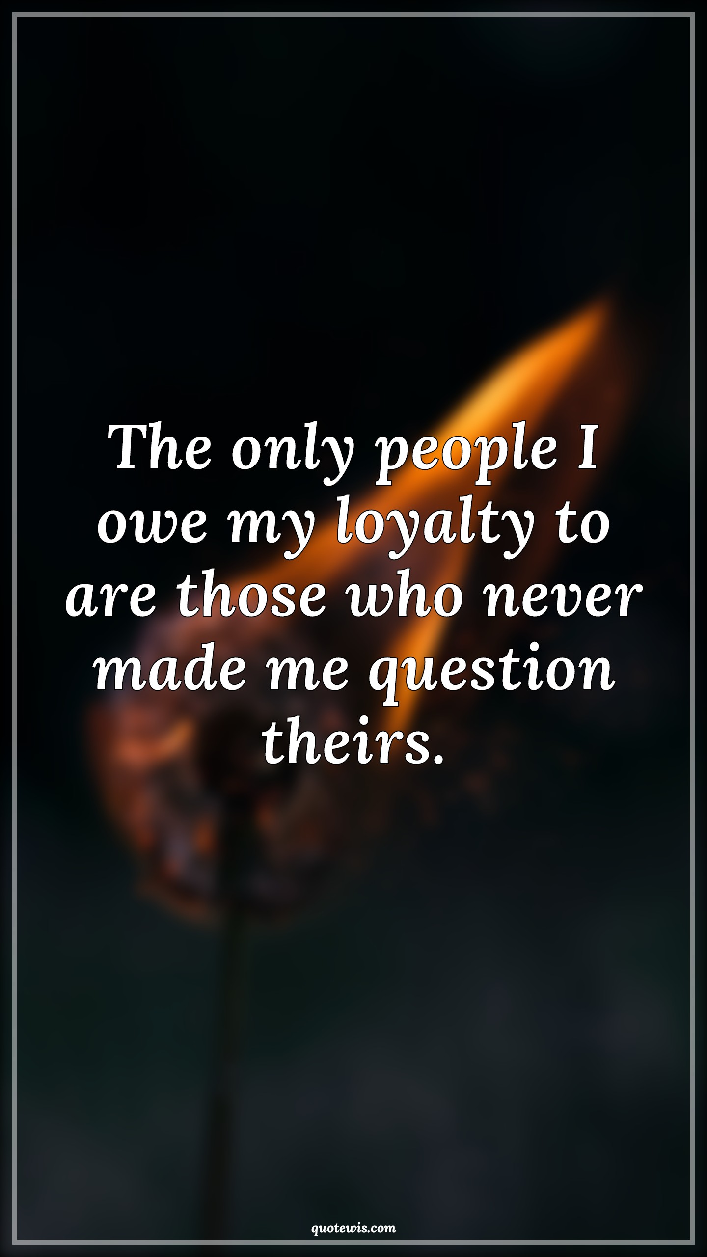 The only people I owe my loyalty to are those who never made me question theirs. - Anonymous Quotes |  People Quotes, Never Quotes, Question Quotes, Loyalty Quotes, The only people I owe my loyalty to are those who never made me question theirs. - Anonymous Quotes |  People Quotes, Never Quotes, Question Quotes, Loyalty Quotes,