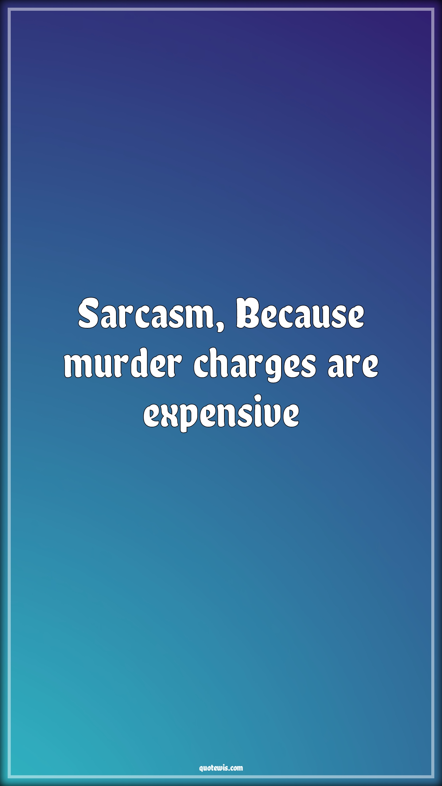 Sarcasm, Because murder charges are expensive - Anonymous Quotes |  Sarcastic Quotes, Short sarcastic Quotes, Because Quotes, Murder Quotes, Charge Quotes, Expensive Quotes, Sarcasm, Because murder charges are expensive - Anonymous Quotes |  Sarcastic Quotes, Short sarcastic Quotes, Because Quotes, Murder Quotes, Charge Quotes, Expensive Quotes,