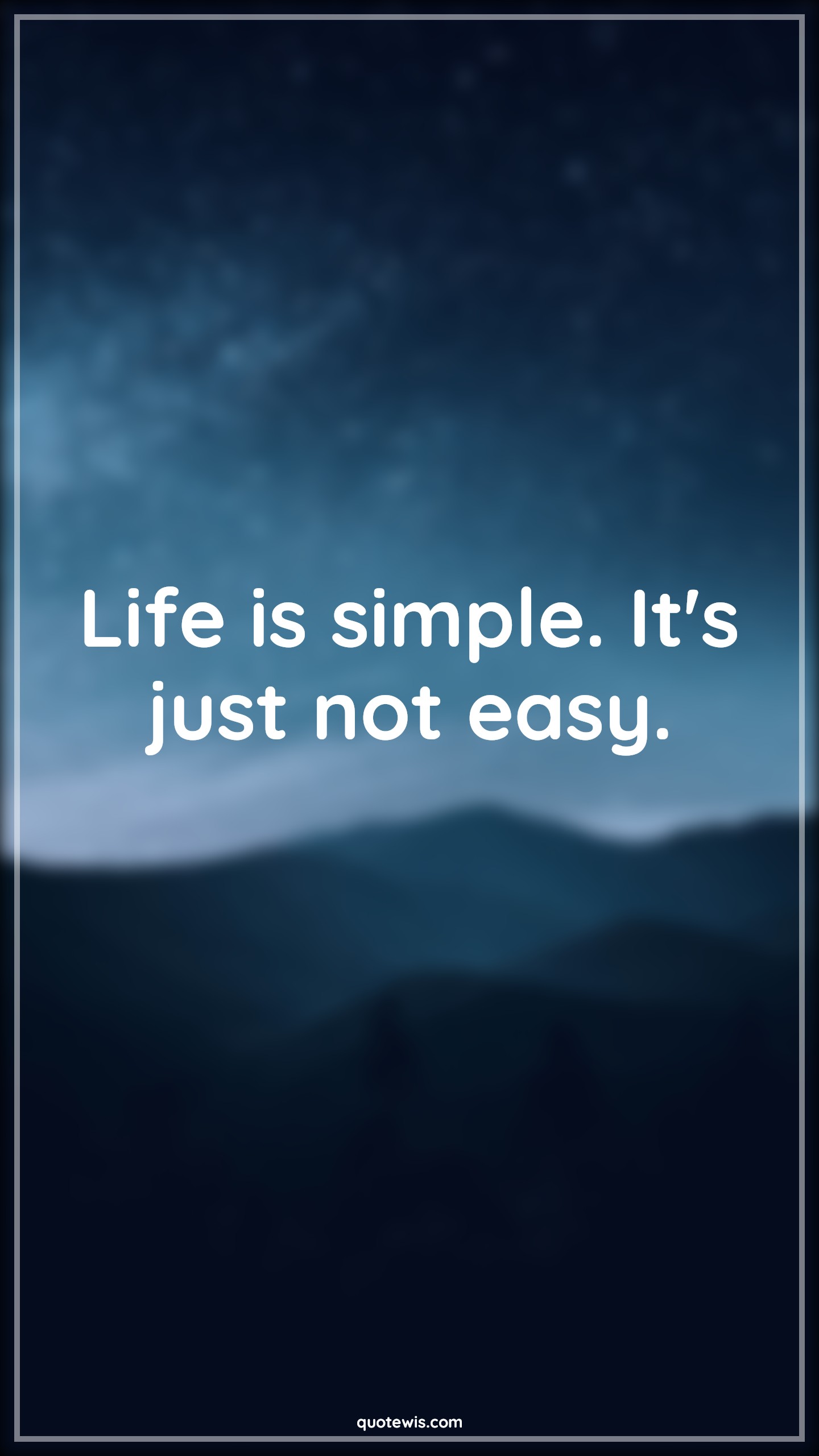 Life is simple. It's just not easy. - Anonymous Quotes |  Life Quotes, Simple Quotes, Short life Quotes, Not easy Quotes, Short Quotes, Don't quit Quotes, Never Give-Up Quotes, Be patient Quotes, Optimism Quotes, Stay positive (Be positive) Quotes, Life is simple. It's just not easy. - Anonymous Quotes |  Life Quotes, Simple Quotes, Short life Quotes, Not easy Quotes, Short Quotes, Don't quit Quotes, Never Give-Up Quotes, Be patient Quotes, Optimism Quotes, Stay positive (Be positive) Quotes,