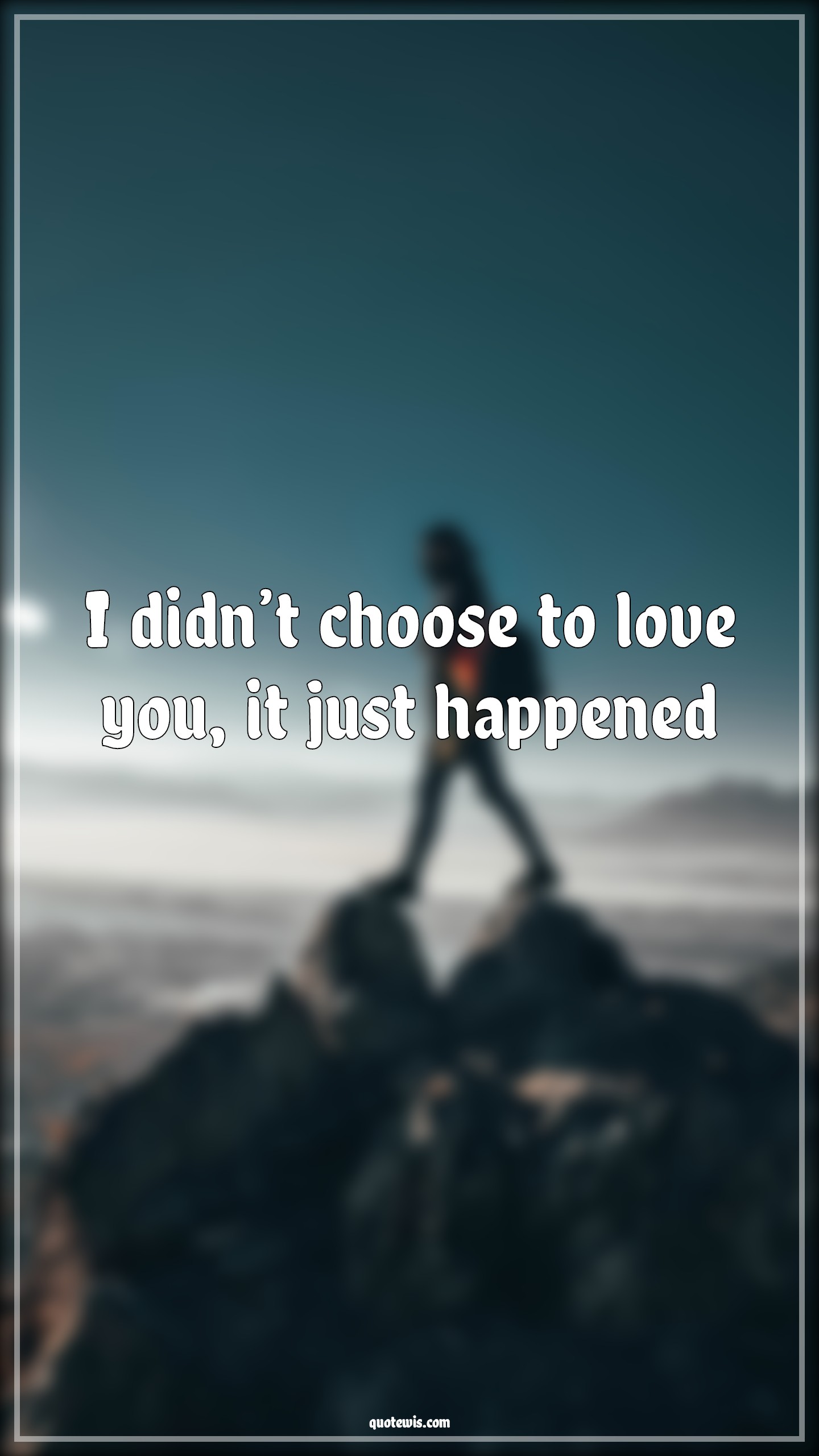 I didn’t choose to love you, it just happened - Anonymous Quotes |  I didn’t choose to love you, it just happened - Anonymous Quotes |