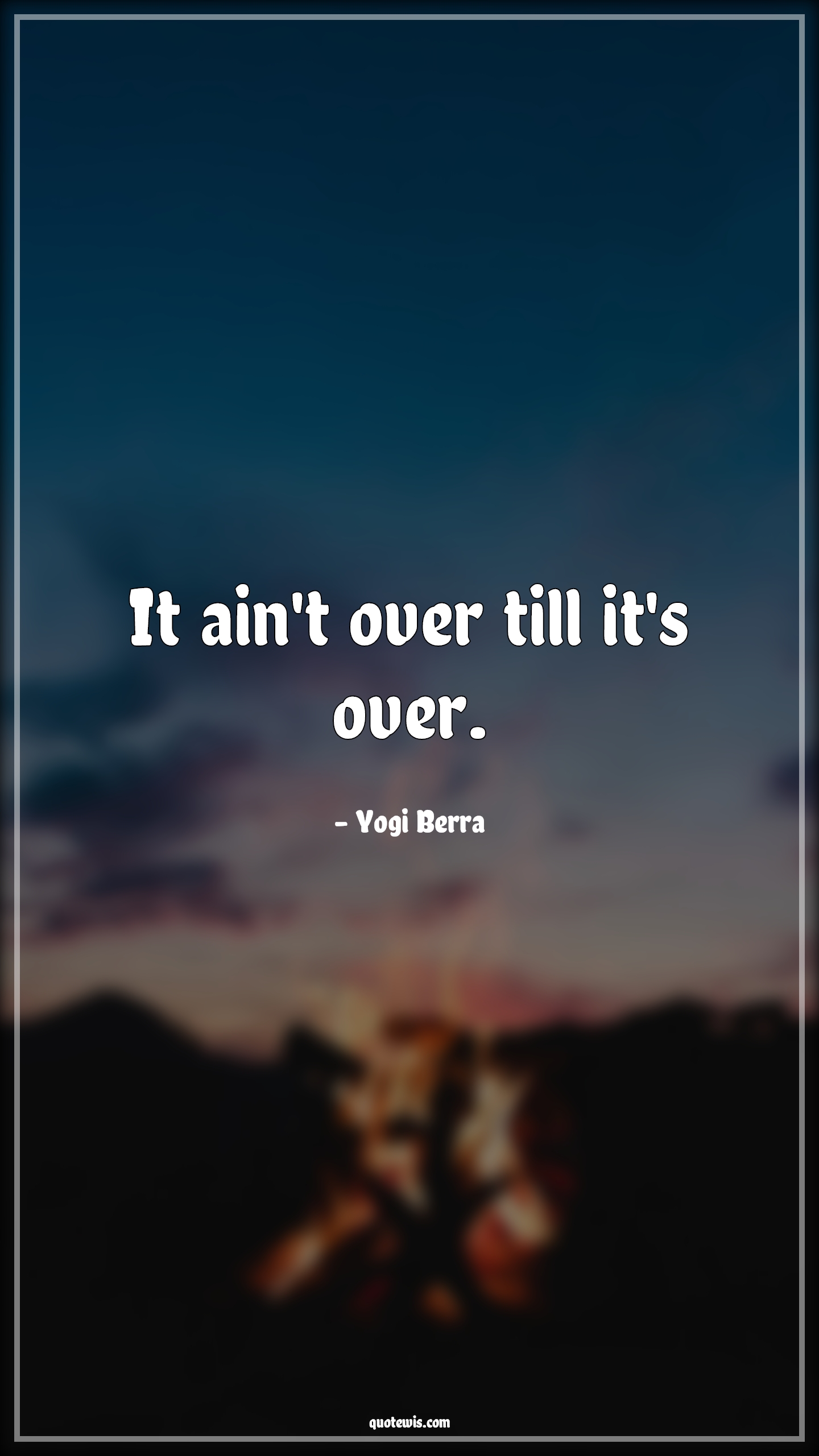 It ain't over till it's over. - Yogi Berra Quotes |  It ain't over till it's over. - Yogi Berra Quotes |