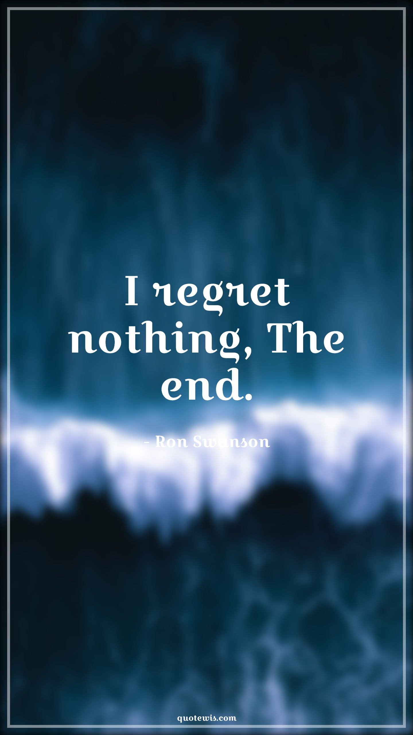 I regret nothing, The end. - Ron Swanson Quotes |  Parks and recreation Quotes, Regret Quotes, The end Quotes, Nothing Quotes, I regret nothing, The end. - Ron Swanson Quotes |  Parks and recreation Quotes, Regret Quotes, The end Quotes, Nothing Quotes,