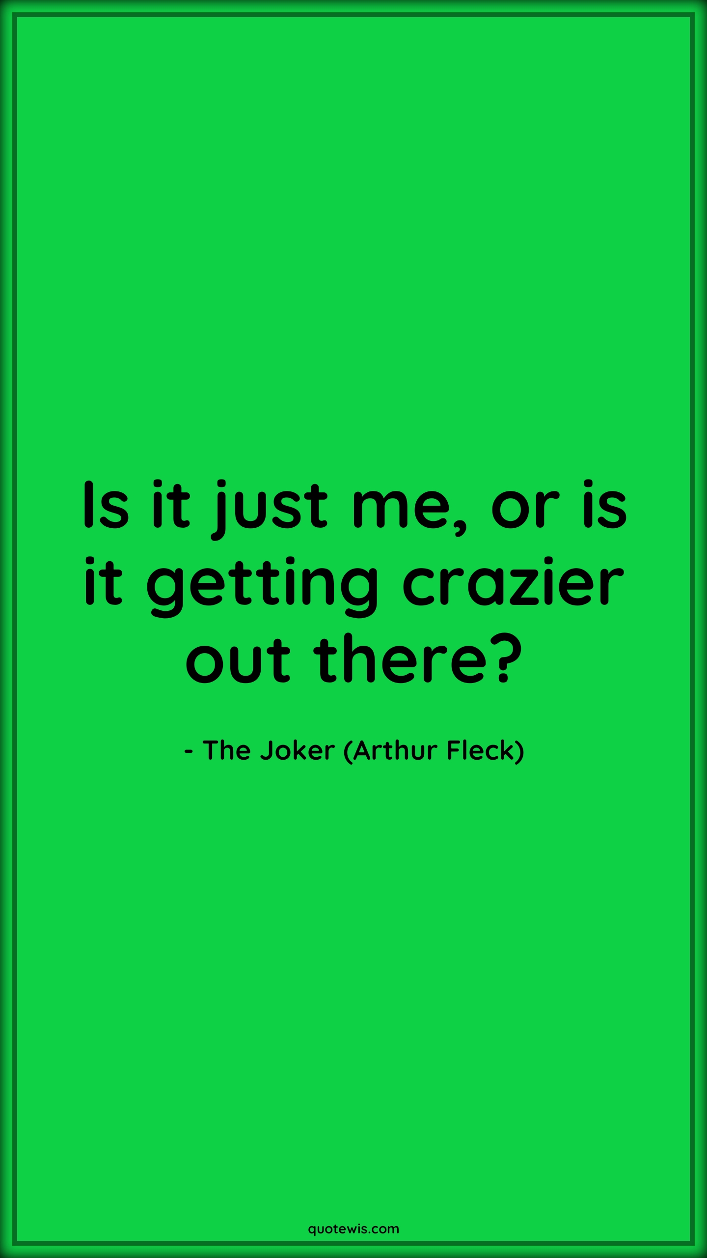 Is it just me, or is it getting crazier out there? - The Joker (Arthur Fleck) Quotes |  Joker movie Quotes, Movie Quotes, Is it just me, or is it getting crazier out there? - The Joker (Arthur Fleck) Quotes |  Joker movie Quotes, Movie Quotes,
