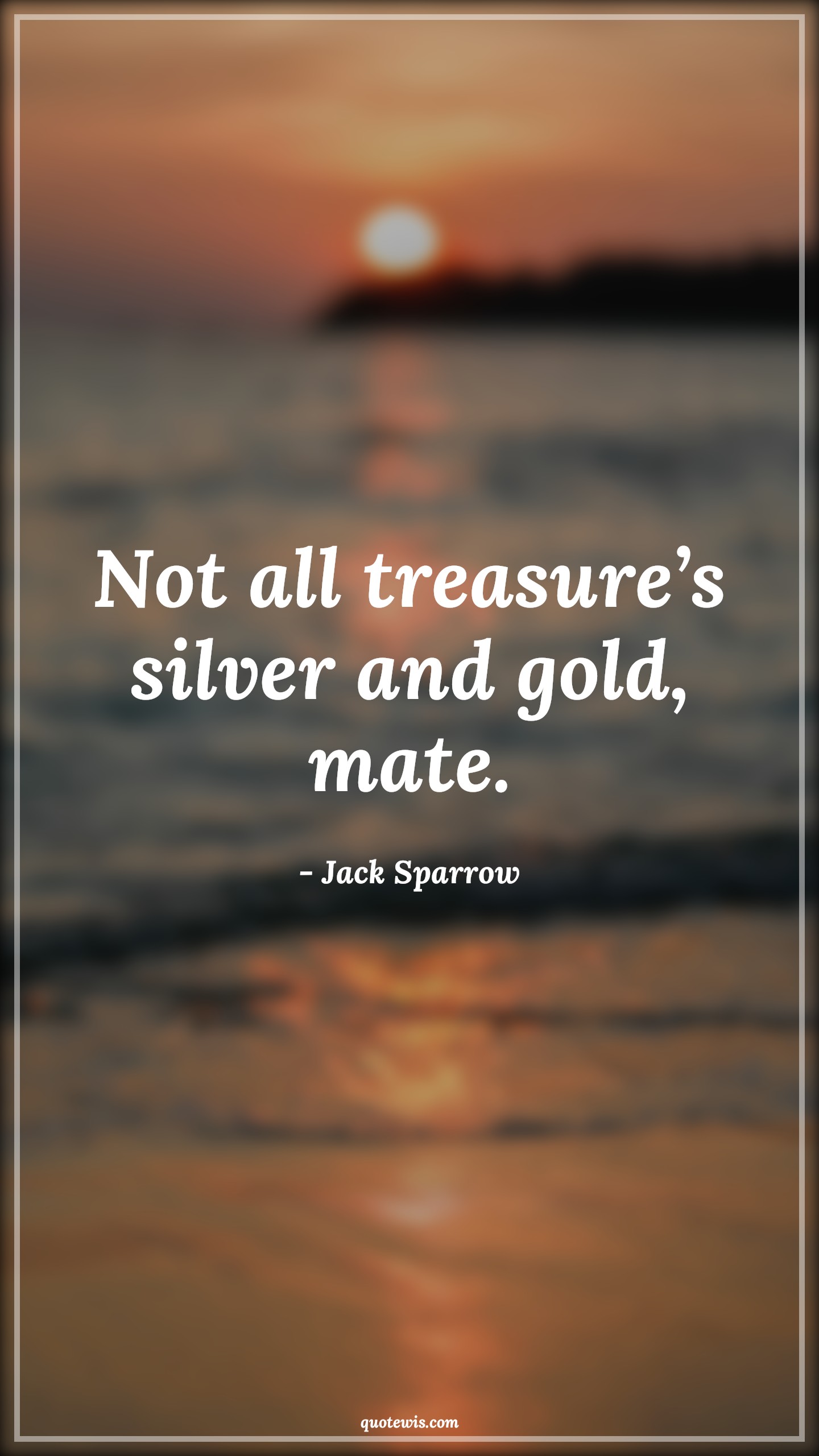 Not all treasure’s silver and gold, mate. - Jack Sparrow Quotes |  Pirates of the caribbean Quotes, Movie Quotes, Treasure Quotes, Not all treasure’s silver and gold, mate. - Jack Sparrow Quotes |  Pirates of the caribbean Quotes, Movie Quotes, Treasure Quotes,