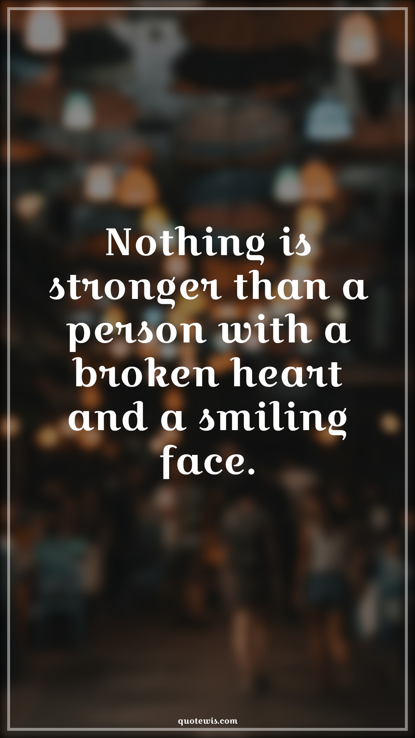 Nothing is stronger than a person with a broken heart and a smiling face. - Anonymous Quotes |  Broken heart Quotes, Broken Quotes, Heart Quotes, Nothing Quotes, Strong Quotes, Nothing is stronger than a person with a broken heart and a smiling face. - Anonymous Quotes |  Broken heart Quotes, Broken Quotes, Heart Quotes, Nothing Quotes, Strong Quotes,