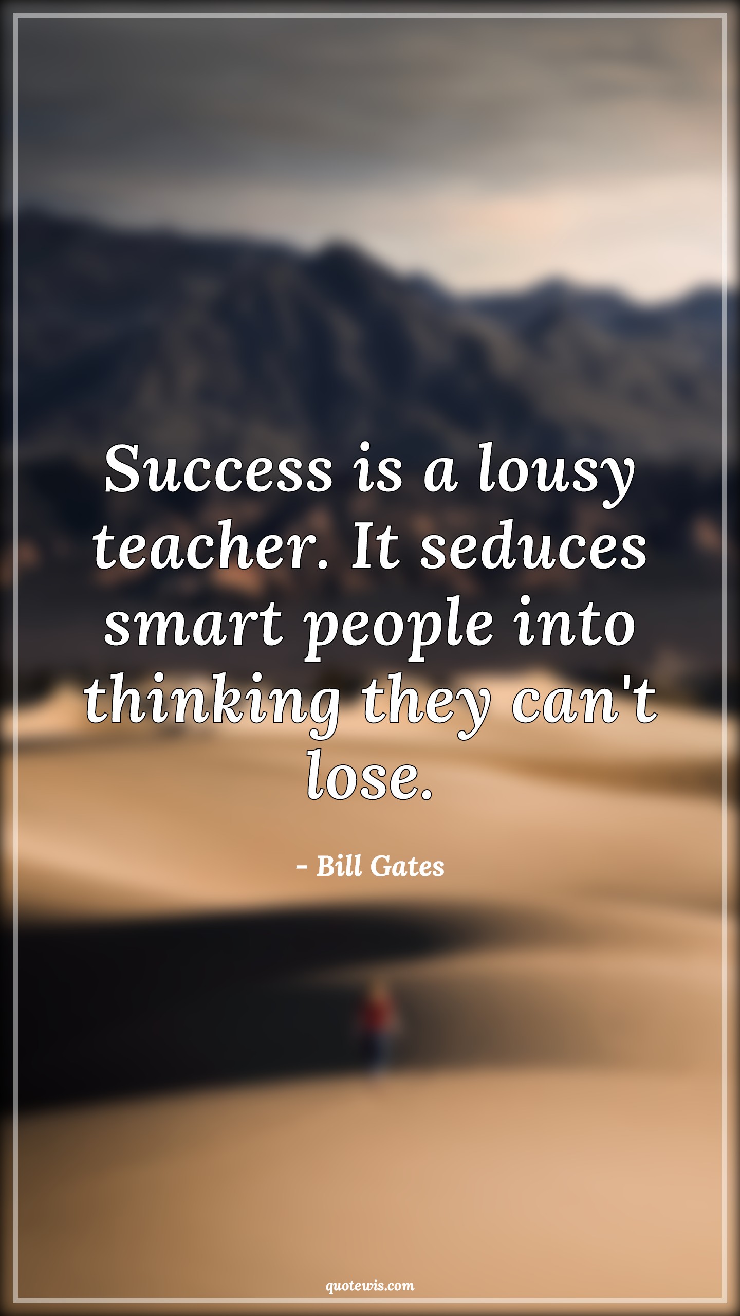 Success is a lousy teacher. It seduces smart people into thinking they can't lose. - Bill Gates Quotes | Success Quotes, Success is a lousy teacher. It seduces smart people into thinking they can't lose. - Bill Gates Quotes | Success Quotes,