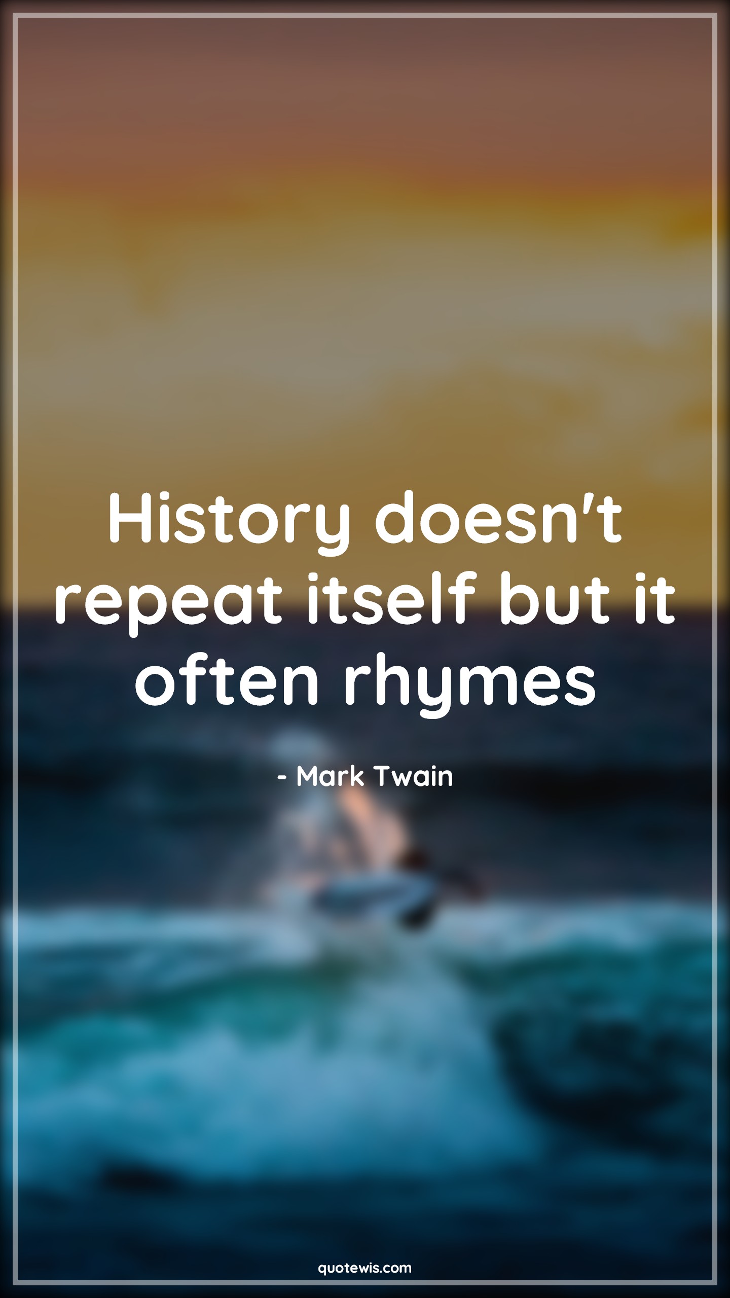History doesn't repeat itself but it often rhymes - Mark Twain Quotes |  History Quotes, Short Quotes, History doesn't repeat itself but it often rhymes - Mark Twain Quotes |  History Quotes, Short Quotes,