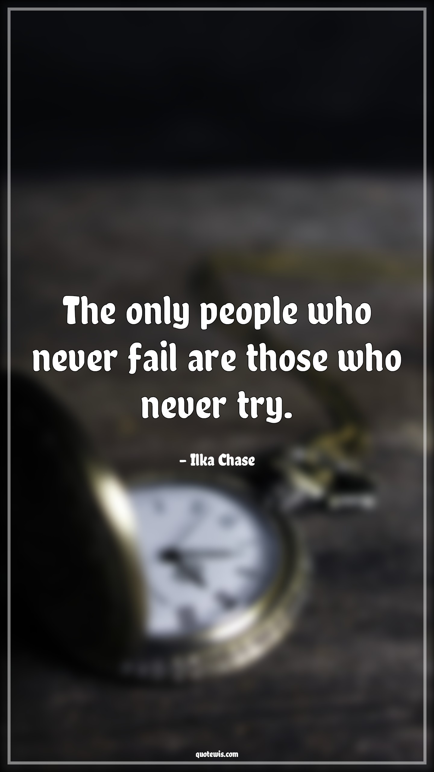 The only people who never fail are those who never try. - Ilka Chase Quotes |  People Quotes, Never fail Quotes, Failure Quotes, Trying Quotes, Motivational Quotes, Mistake Quotes, The only people who never fail are those who never try. - Ilka Chase Quotes |  People Quotes, Never fail Quotes, Failure Quotes, Trying Quotes, Motivational Quotes, Mistake Quotes,
