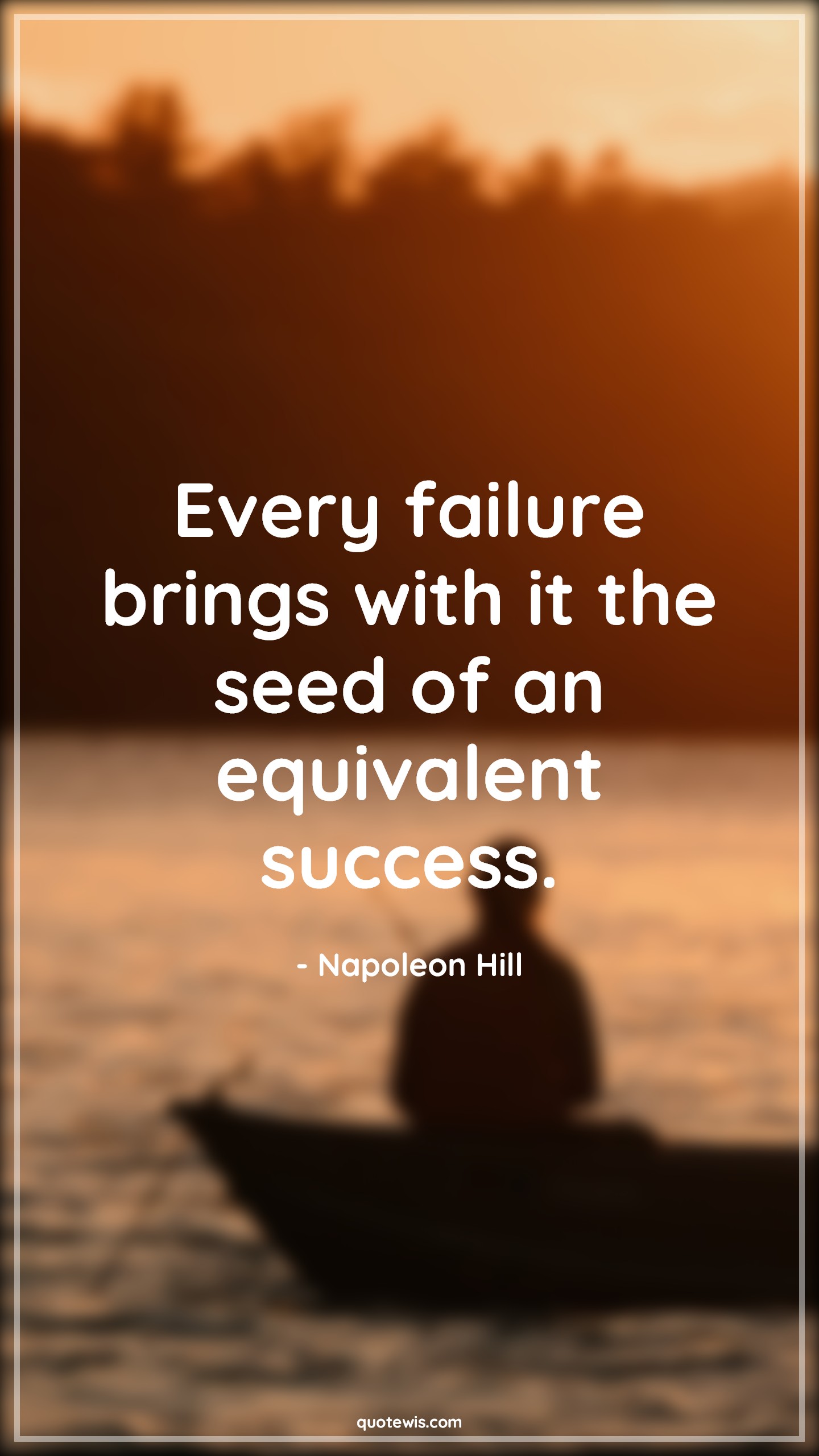 Every failure brings with it the seed of an equivalent success. Every failure brings with it the seed of an equivalent success.