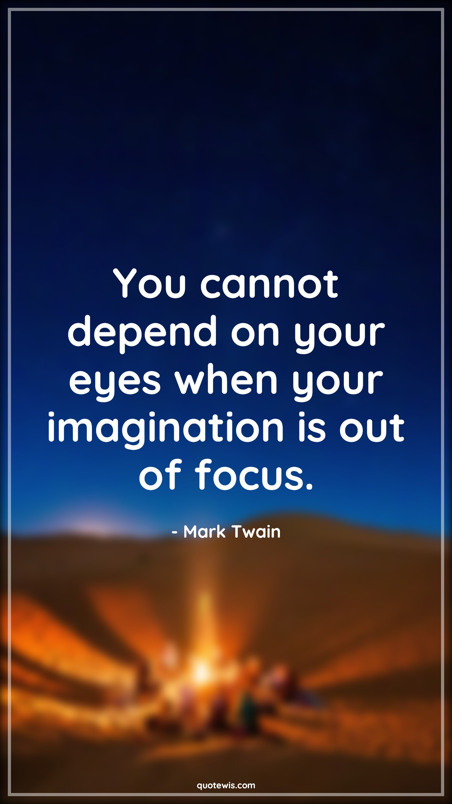 You cannot depend on your eyes when your imagination is out of focus. You cannot depend on your eyes when your imagination is out of focus.