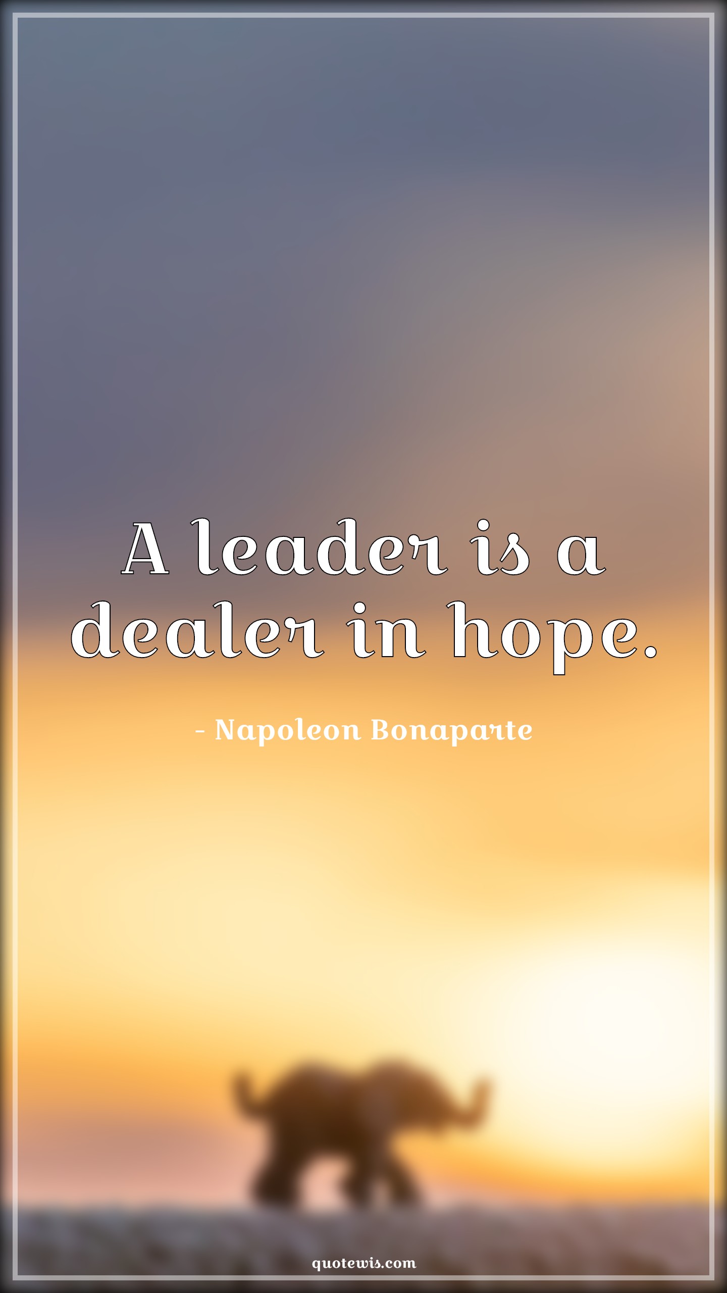 A leader is a dealer in hope. A leader is a dealer in hope.
