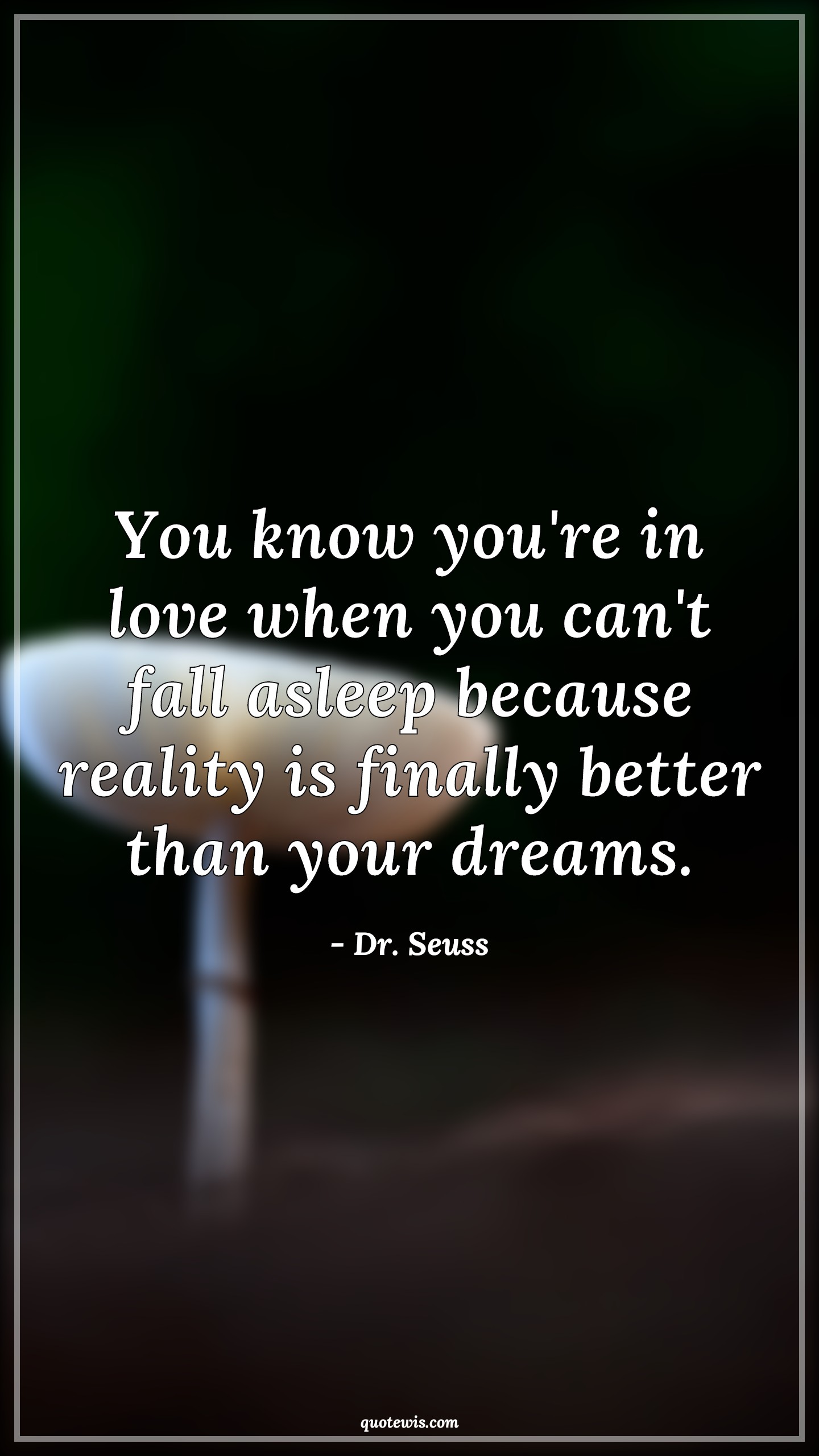 You know you're in love when you can't fall asleep because reality is finally better than your dreams. You know you're in love when you can't fall asleep because reality is finally better than your dreams.