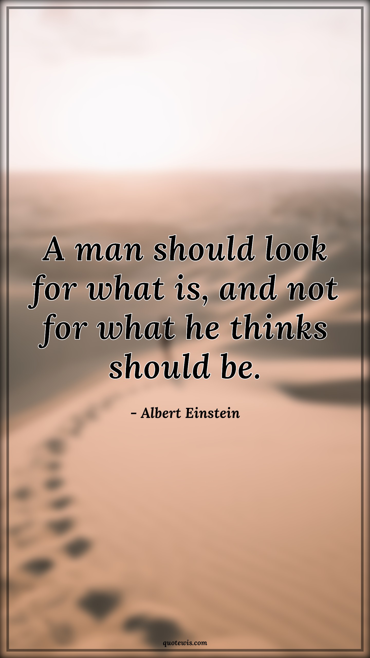 A man should look for what is, and not for what he thinks should be. A man should look for what is, and not for what he thinks should be.