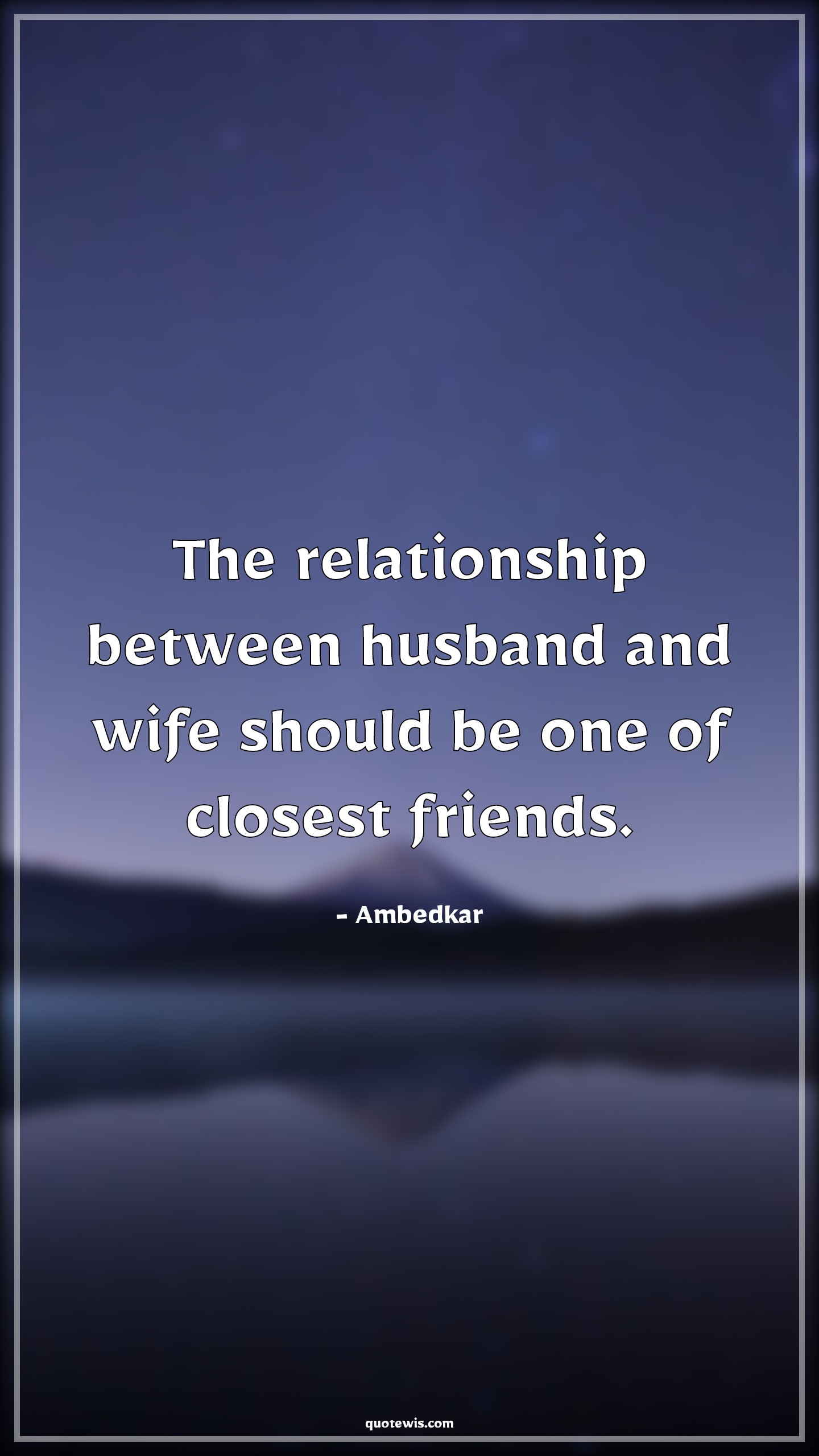 The relationship between husband and wife should be one of closest friends. - Ambedkar Quotes |  Husband Quotes, Wife Quotes, Relationship Quotes, Friendship Quotes, The relationship between husband and wife should be one of closest friends. - Ambedkar Quotes |  Husband Quotes, Wife Quotes, Relationship Quotes, Friendship Quotes,