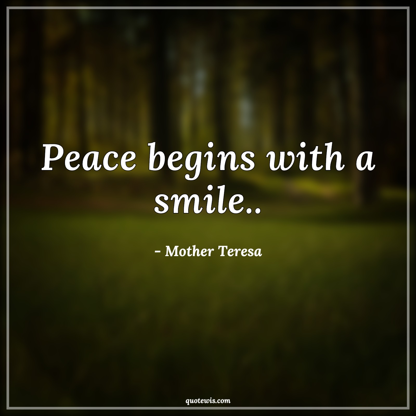 Peace begins with a smile.. - Mother Teresa Quotes |  Inspirational Quotes, Peace Quotes, Begin Quotes, Smiling Quotes, Short Quotes, Short inspirational Quotes, Peace begins with a smile.. - Mother Teresa Quotes |  Inspirational Quotes, Peace Quotes, Begin Quotes, Smiling Quotes, Short Quotes, Short inspirational Quotes,