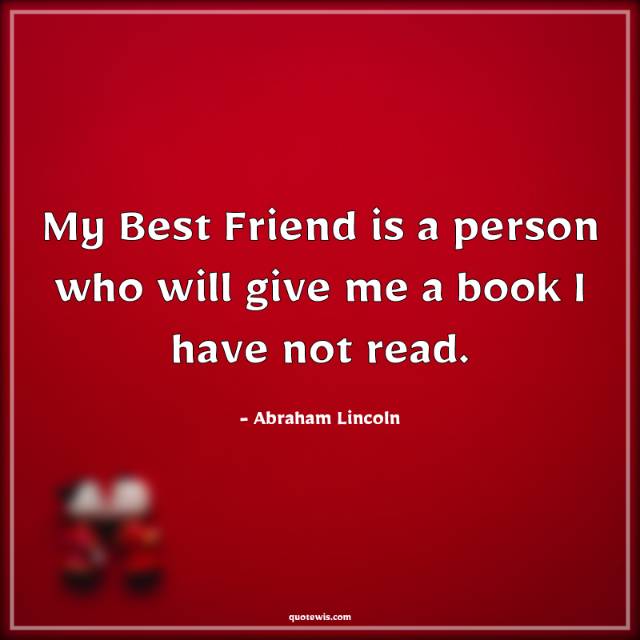 My Best Friend is a person who will give me a book I have not read. My Best Friend is a person who will give me a book I have not read.