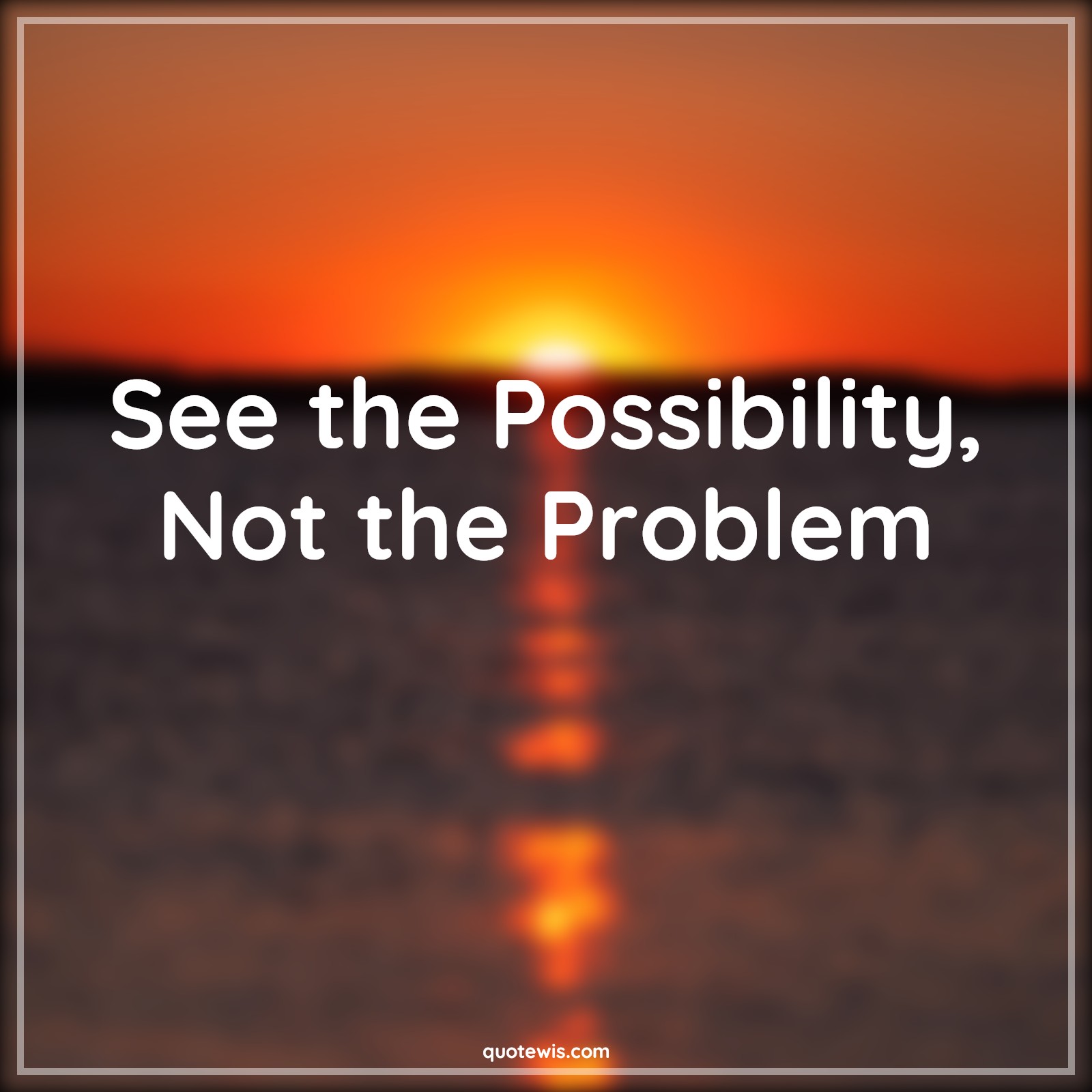 See the Possibility, Not the Problem - Anonymous Quotes |  Possible Quotes, Problem Quotes, See the Possibility, Not the Problem - Anonymous Quotes |  Possible Quotes, Problem Quotes,
