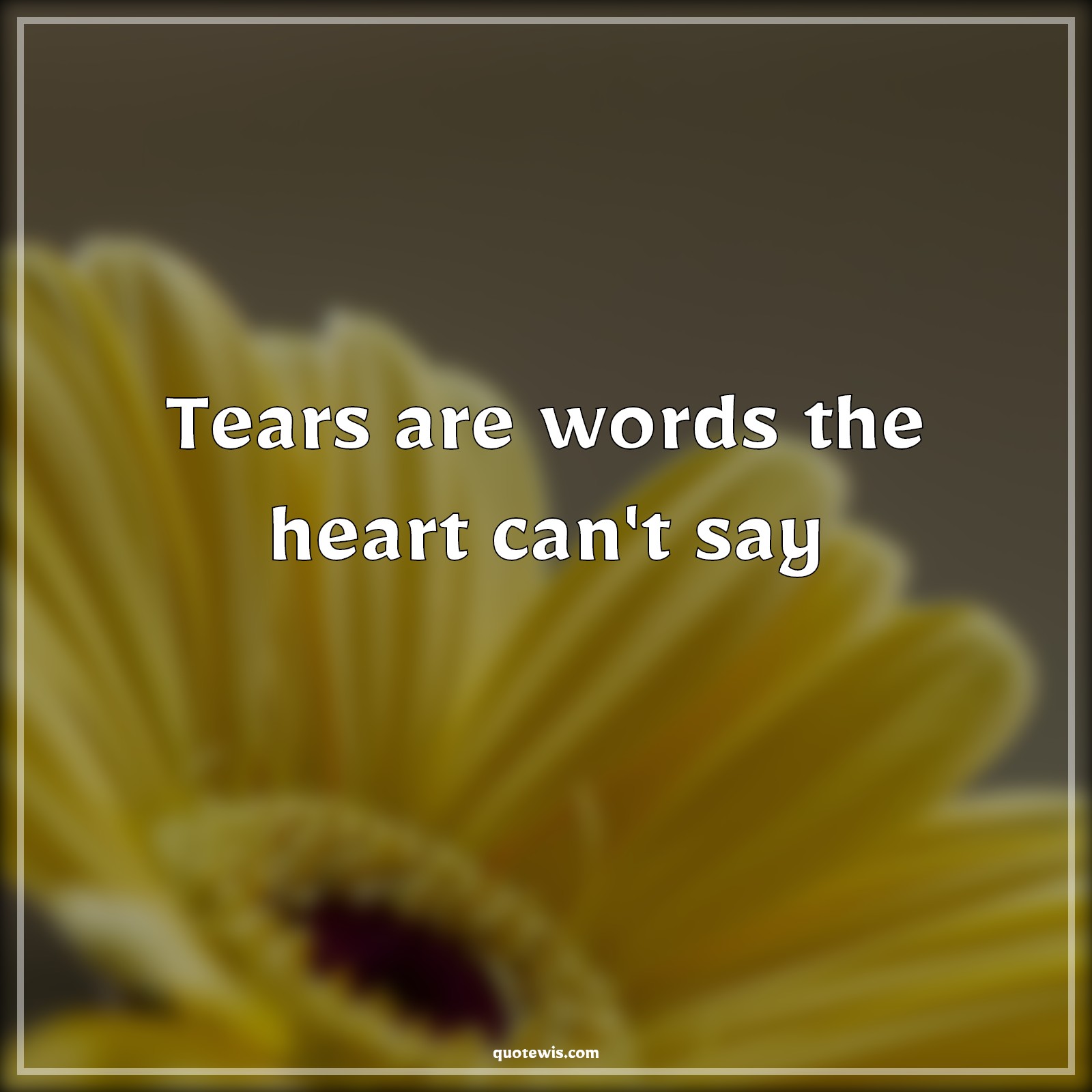 Tears are words the heart can't say - Anonymous Quotes |  Tears are words the heart can't say - Anonymous Quotes |