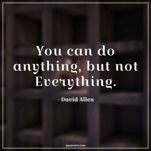You can do anything, but not Everything. You can do anything, but not Everything.