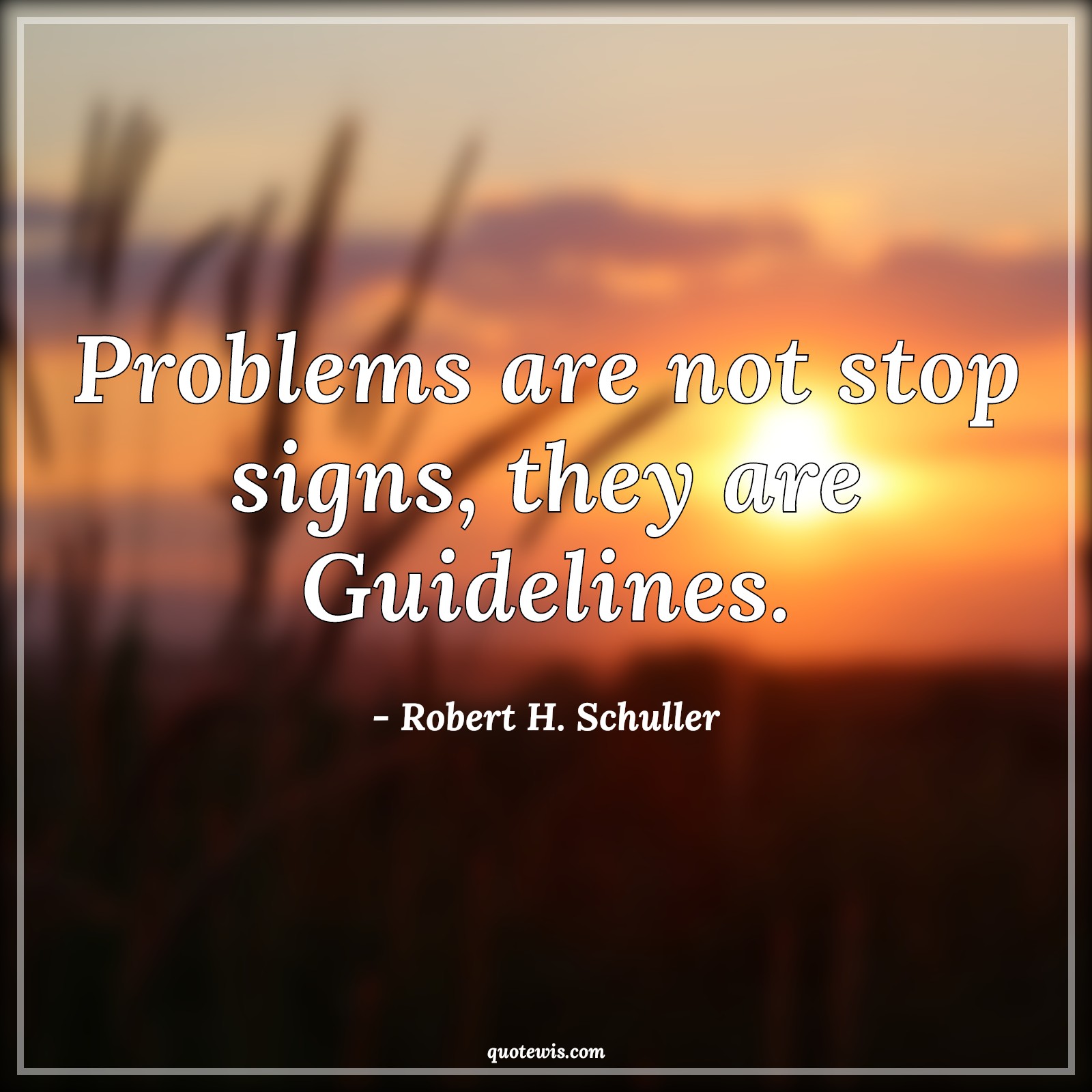 Problems are not stop signs, they are Guidelines. - Robert H. Schuller Quotes |  Problems are not stop signs, they are Guidelines. - Robert H. Schuller Quotes |