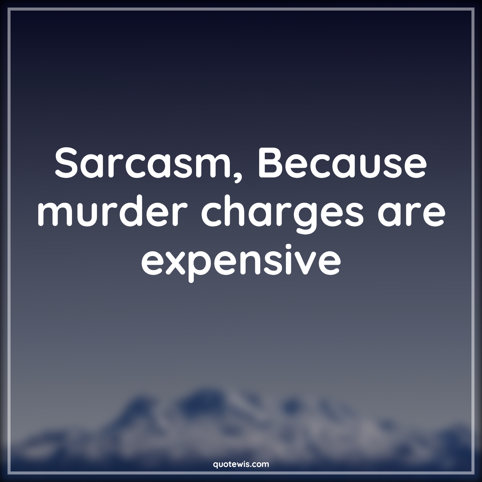 Sarcasm, Because murder charges are expensive - Anonymous Quotes |  Sarcastic Quotes, Short sarcastic Quotes, Because Quotes, Murder Quotes, Charge Quotes, Expensive Quotes, Sarcasm, Because murder charges are expensive - Anonymous Quotes |  Sarcastic Quotes, Short sarcastic Quotes, Because Quotes, Murder Quotes, Charge Quotes, Expensive Quotes,